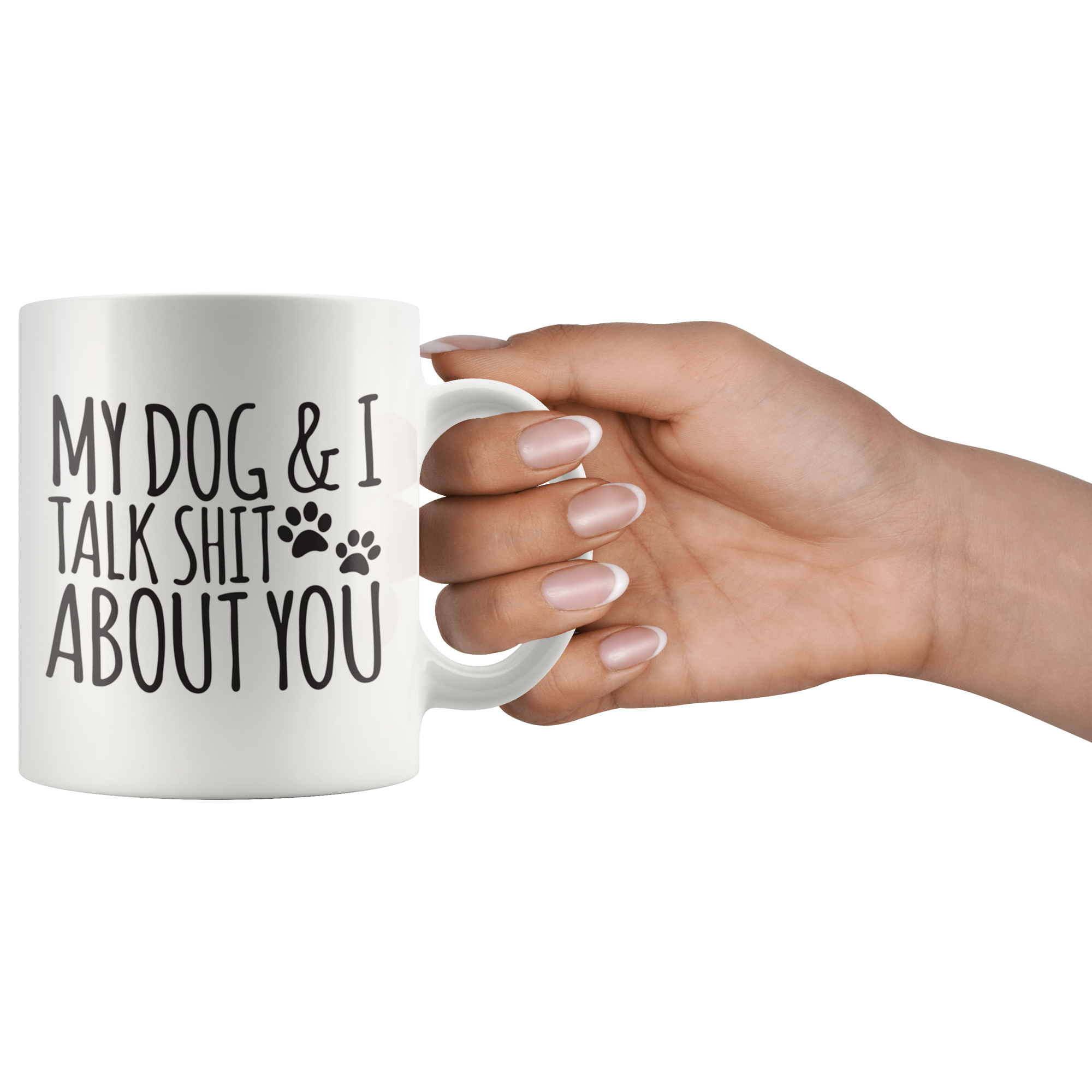 My Dog And I Talk About You Coffee Mug My Dog And I Talk About You Coffee Mug