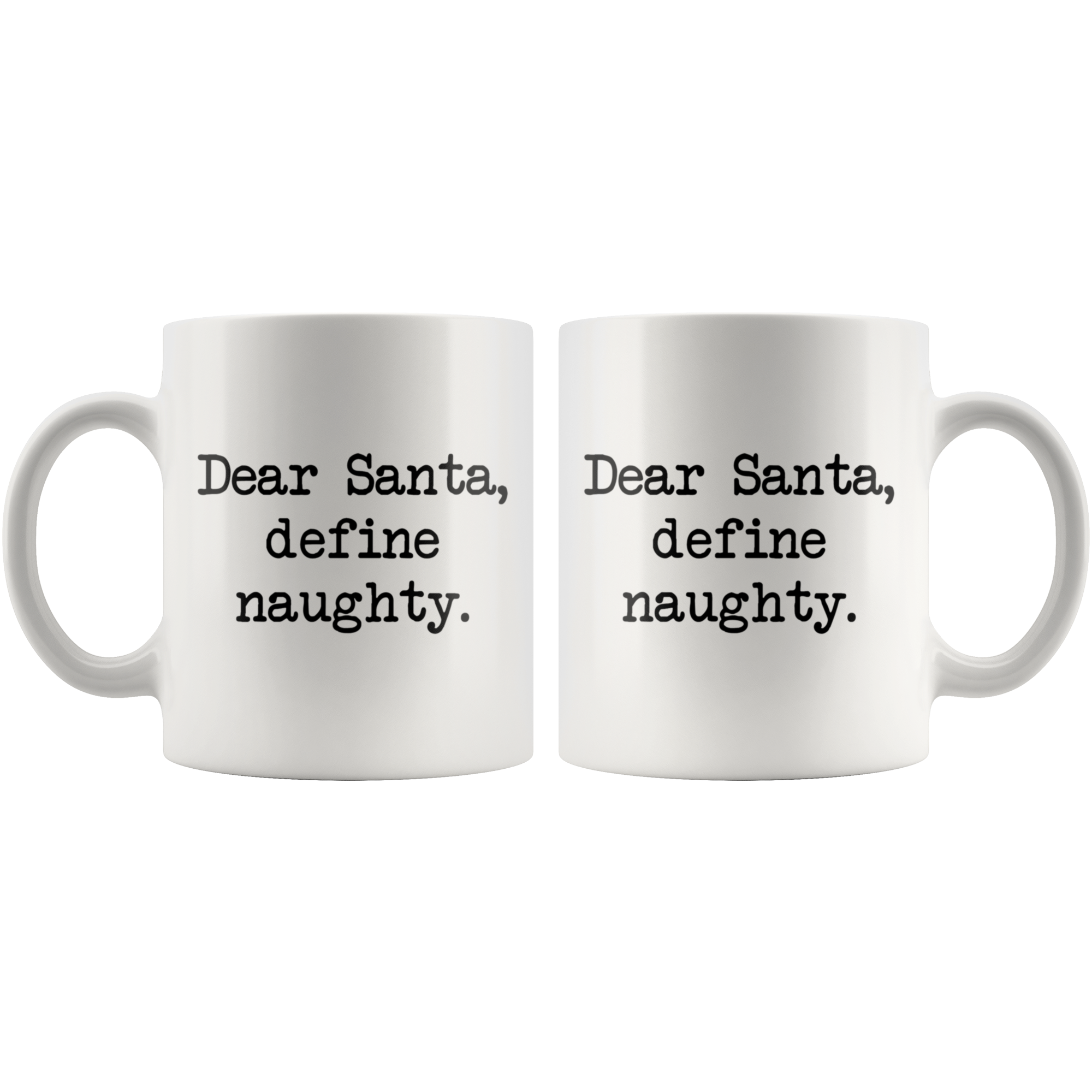 Dear Santa, Define Naughty Coffee Mug Dear Santa, Define Naughty Coffee Mug