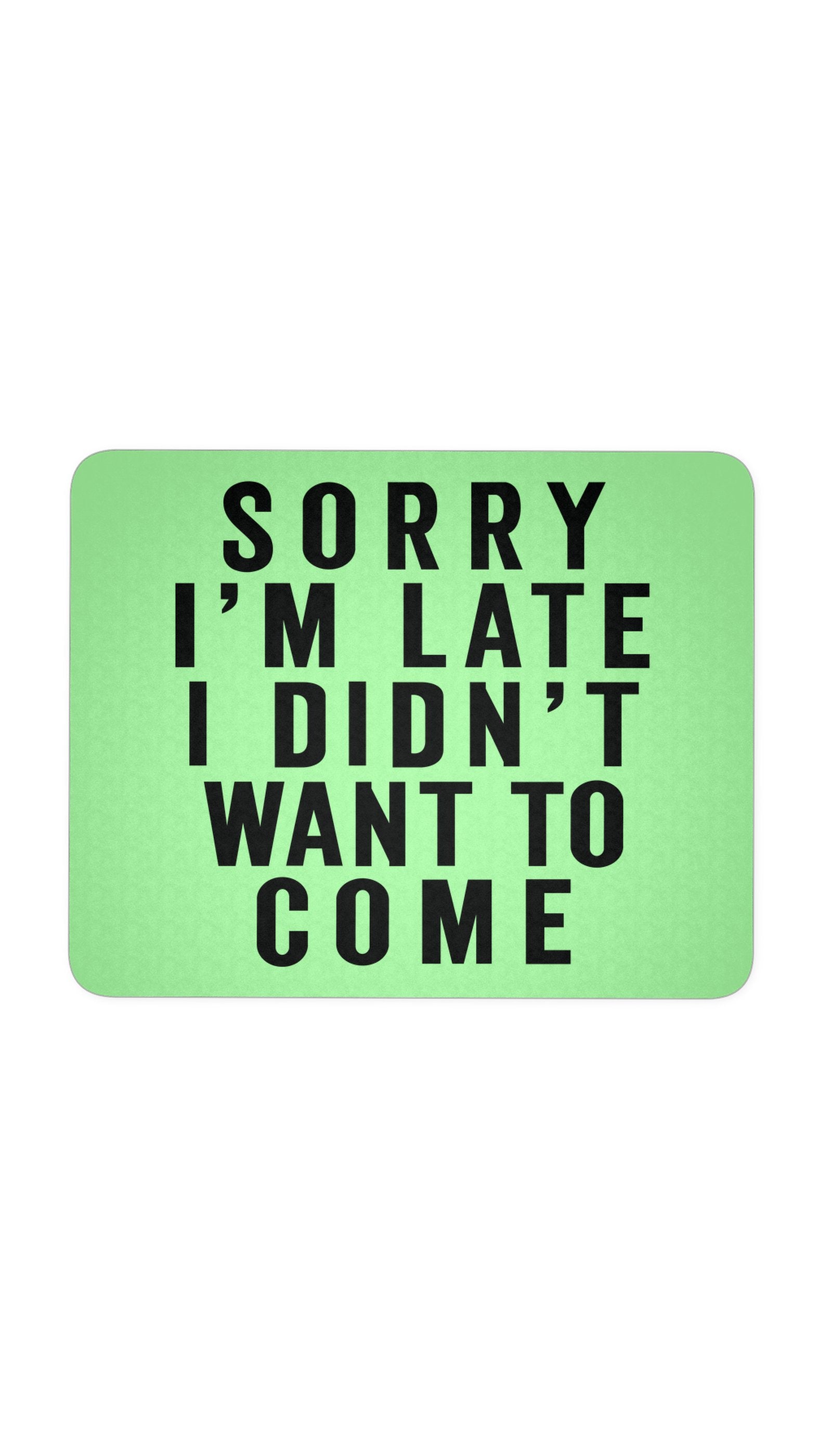 Sorry I'm Late Mouse Pad Sorry I'm Late Green Mouse Pad | Sarcastic ME