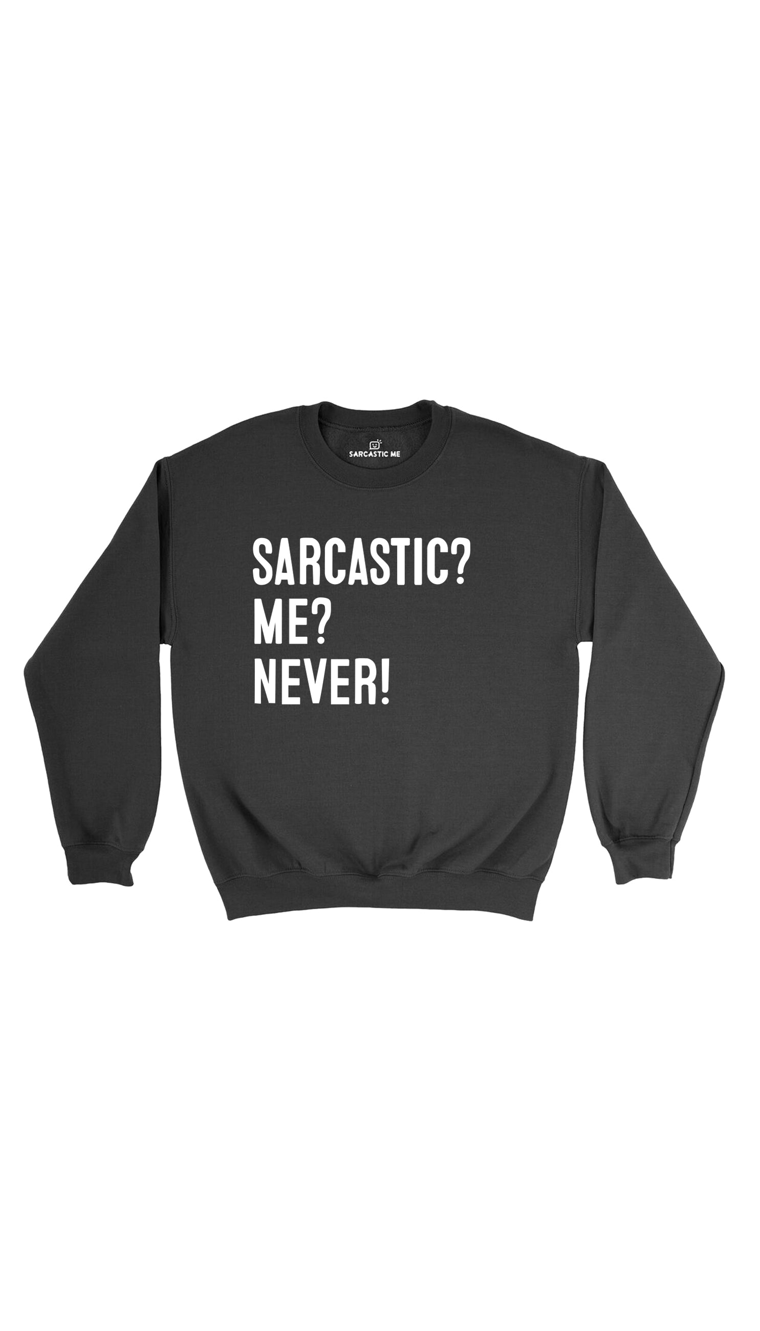 Sarcastic? Me? Never Sweatshirt Sarcastic? Me? Never! Black Unisex Pullover Sweatshirt | Sarcastic Me