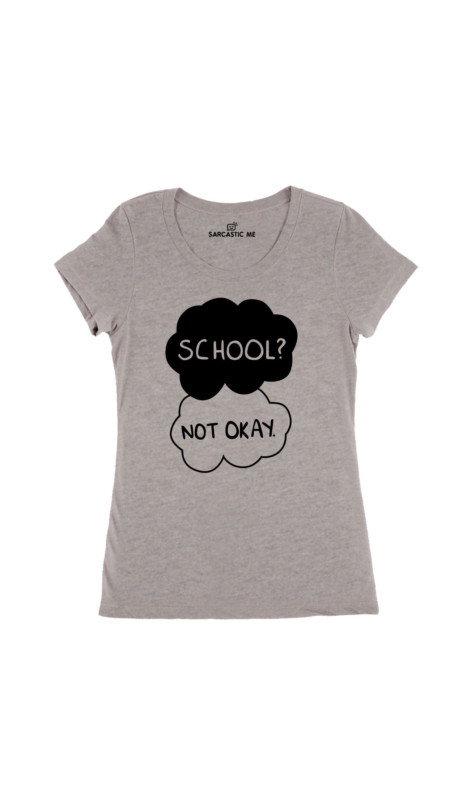 School Not Okay Women's T-Shirt School Not Okay Gray Women's T-Shirt | Sarcastic Me