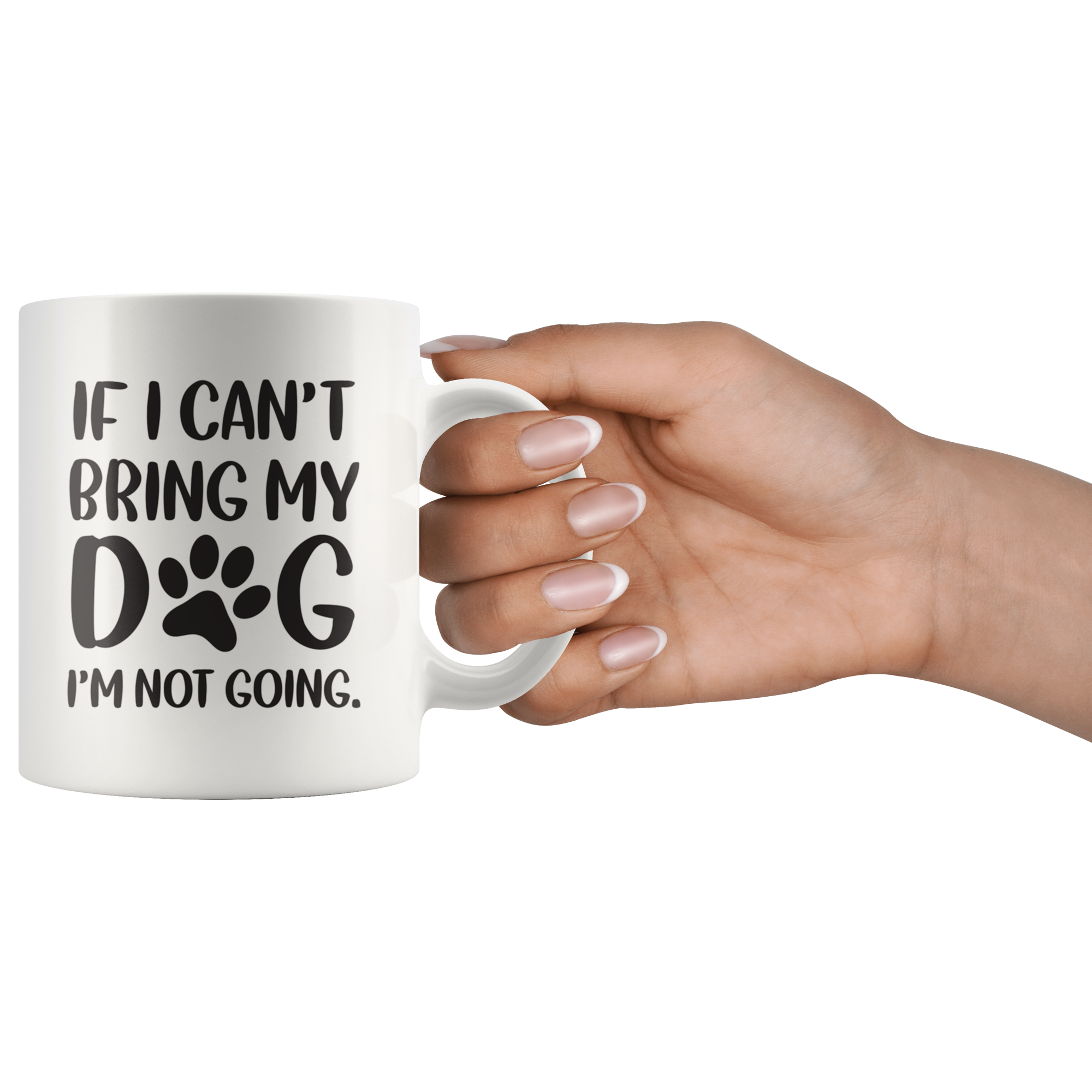 If I Cant Bring My Dog Coffee Mug If I Cant Bring My Dog Coffee Mug