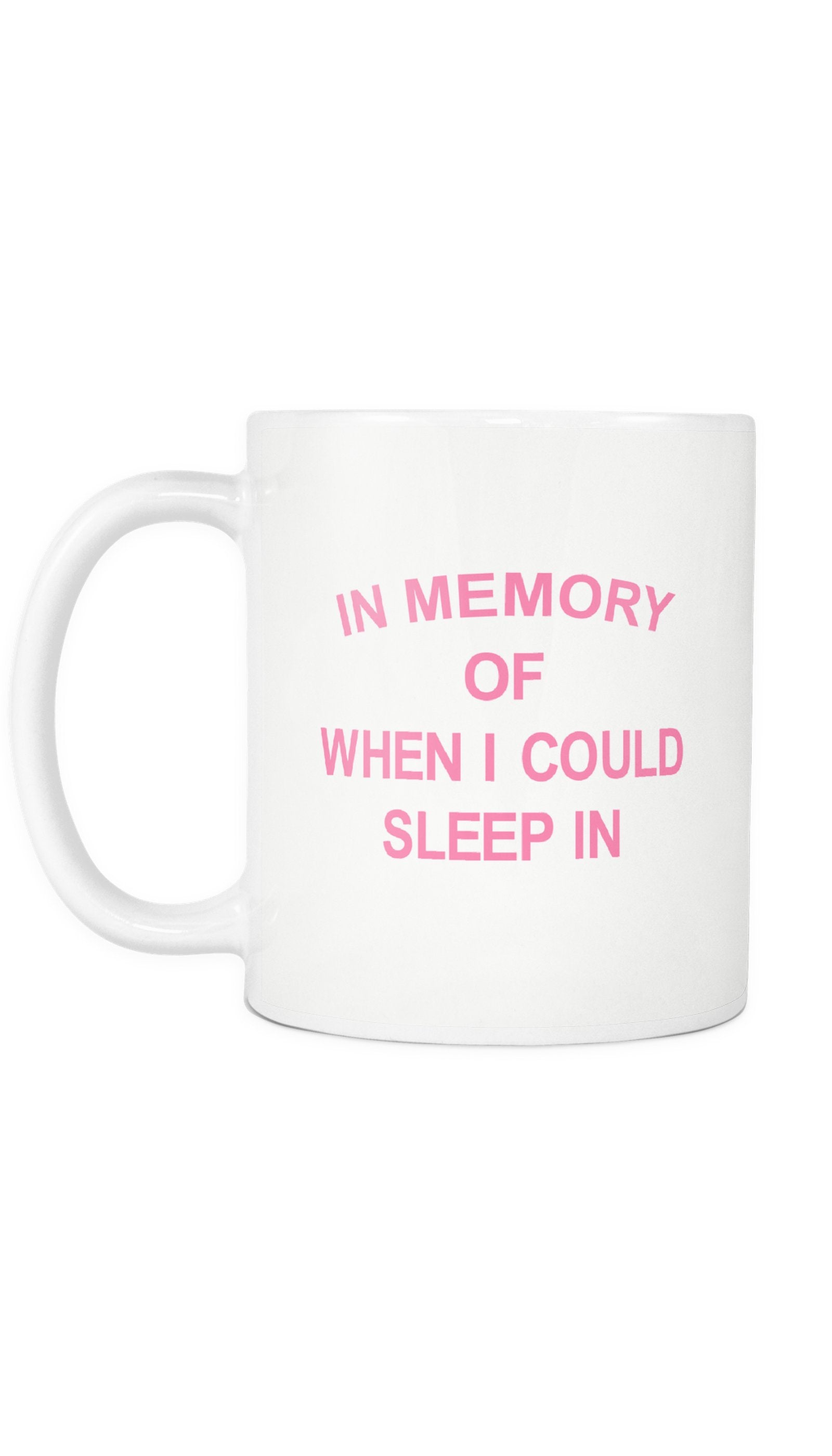 In Memory Of When I Could Sleep In Mug In Memory Of When I Could Sleep In | Sarcastic ME