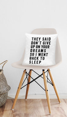 They Said Don't Give Up On Your Dreams Funny Home Throw Pillow