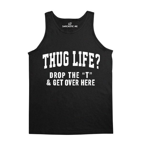 Thug Life Drop The T Unisex Tank Top Thug Life Drop The T Black Unisex Tank Top | Sarcastic Me