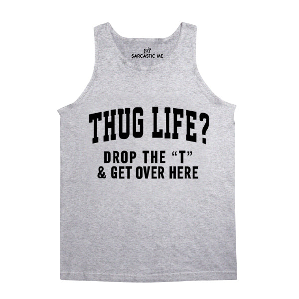 Thug Life Drop The T Unisex Tank Top Thug Life Drop The T Gray Unisex Tank Top | Sarcastic Me