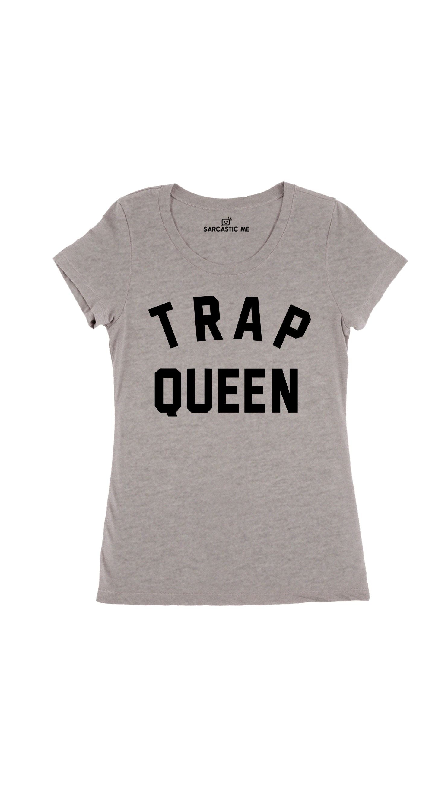 Trap Queen Women's T-Shirt Trap Queen Gray Women's T-Shirt | Sarcastic Me