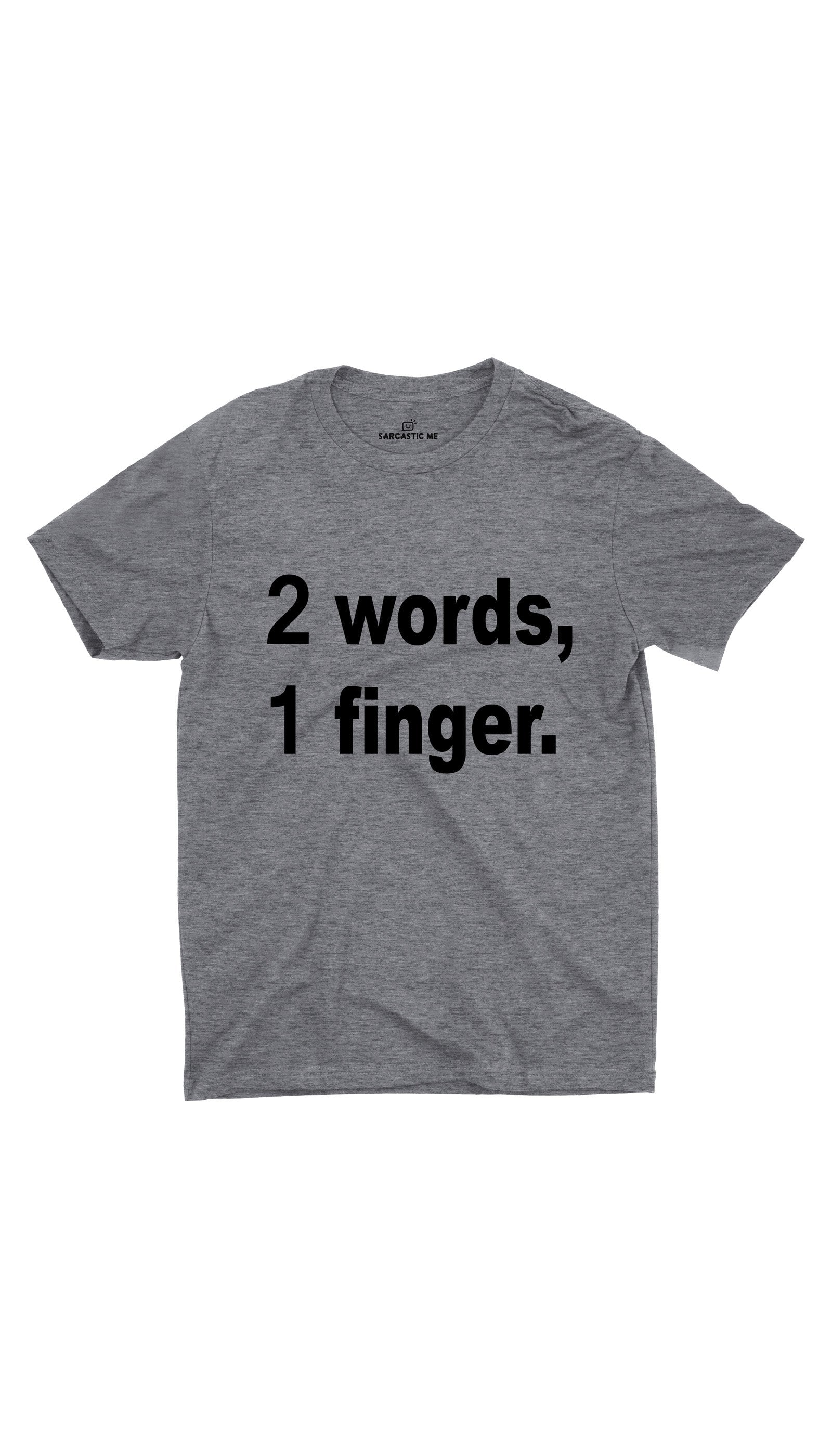 2 Words, 1 Finger. Unisex T-shirt 2 Words, 1 Finger. Gray Unisex T-shirt | Sarcastic ME