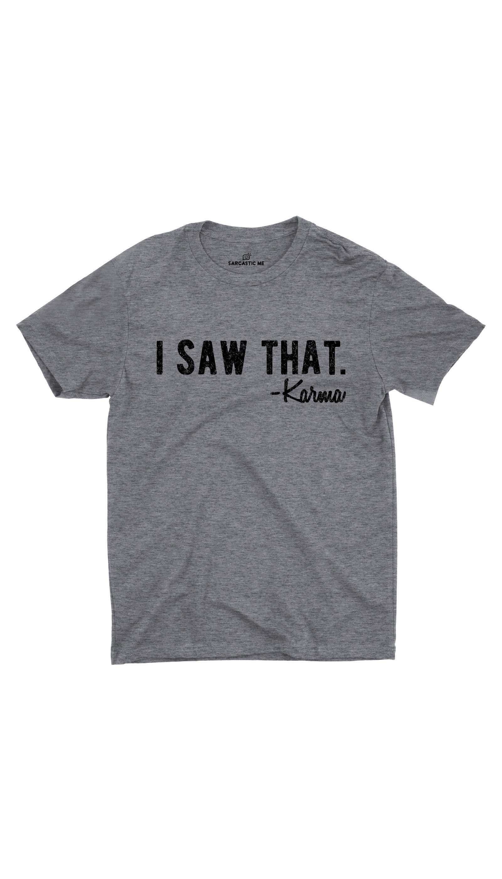 I Saw That Karma Unisex T-shirt I Saw That Karma Gray Unisex T-shirt | Sarcastic ME