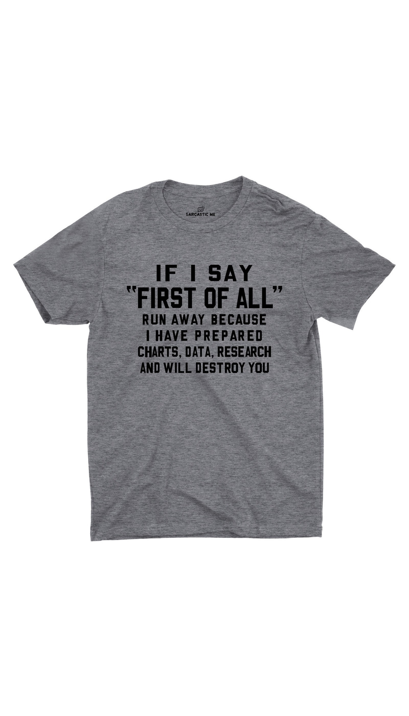 If I Say First Of All Unisex T-shirt If I Say First Of All Gray Unisex T-shirt | Sarcastic ME