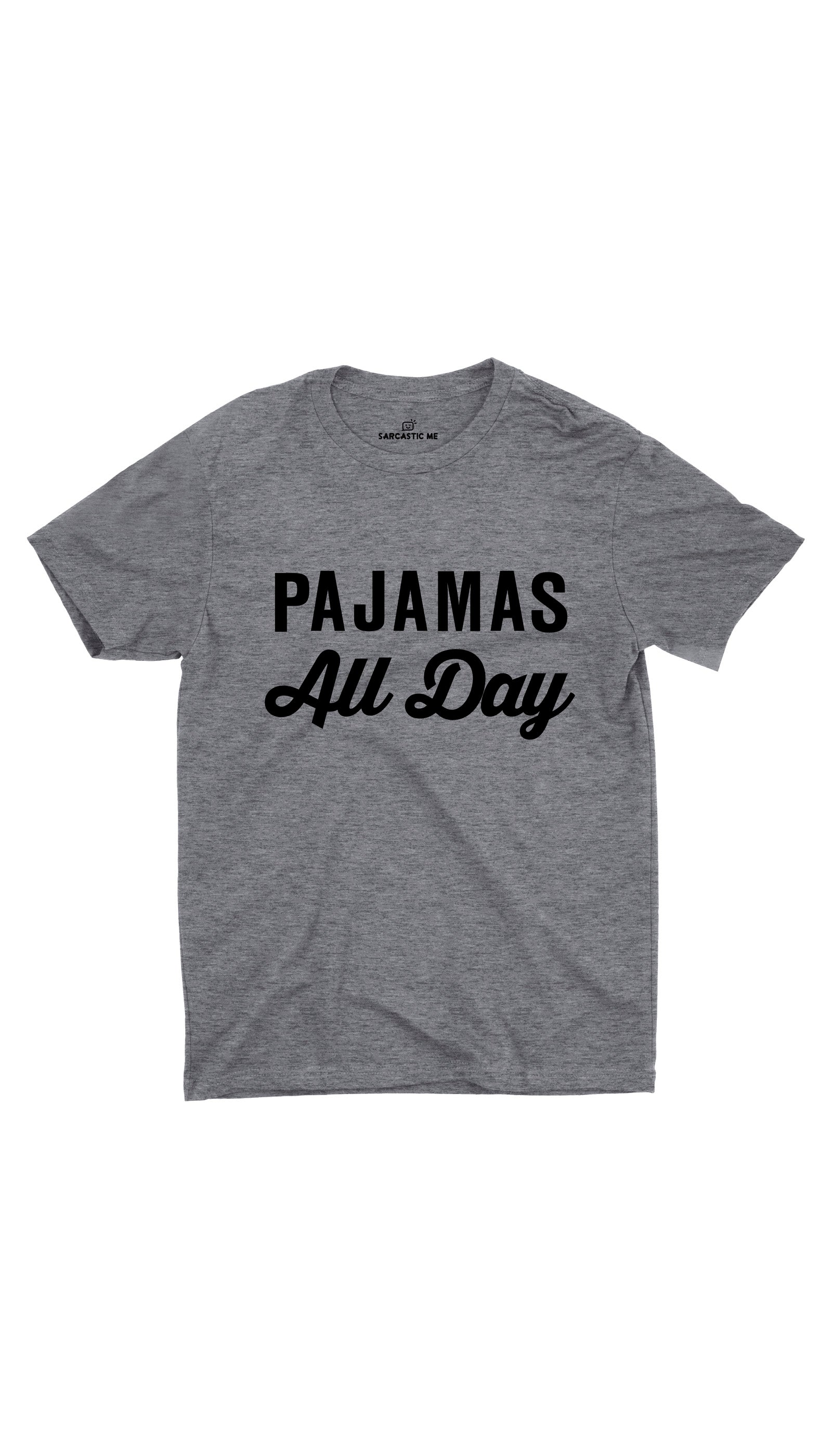Pajamas All Day Unisex T-Shirt Pajamas All Day Gray Unisex T-Shirt | Sarcastic ME