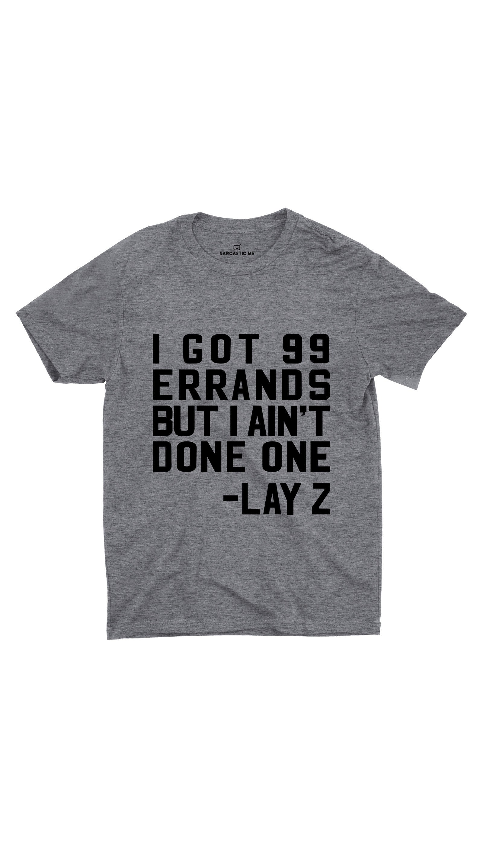 I Got 99 Errands Unisex T-shirt I Got 99 Errands Gray Unisex T-shirt | Sarcastic ME