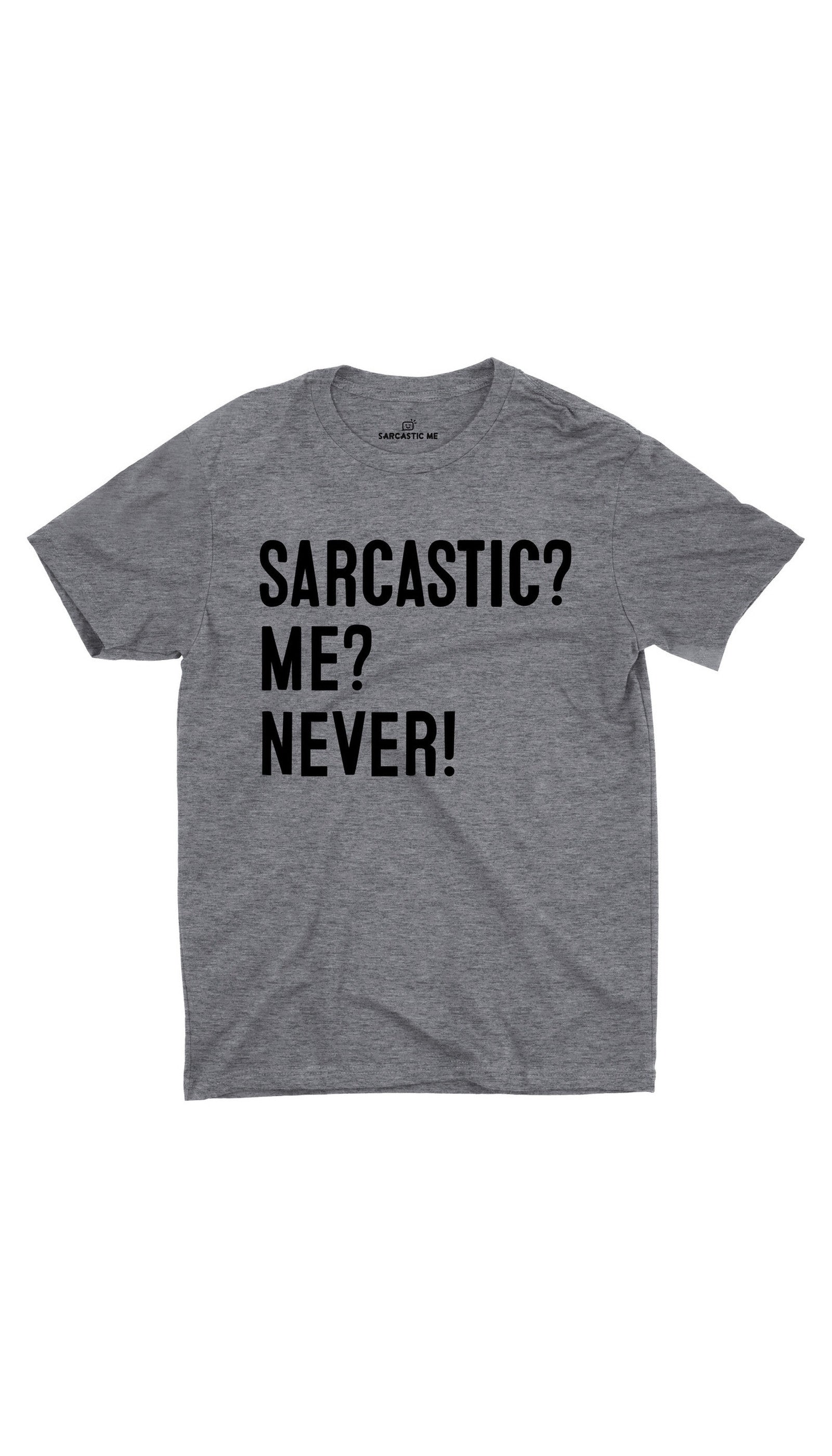 Sarcastic? Me? Never Unisex T-shirt Sarcastic Me Never Gray Unisex T-shirt | Sarcastic ME
