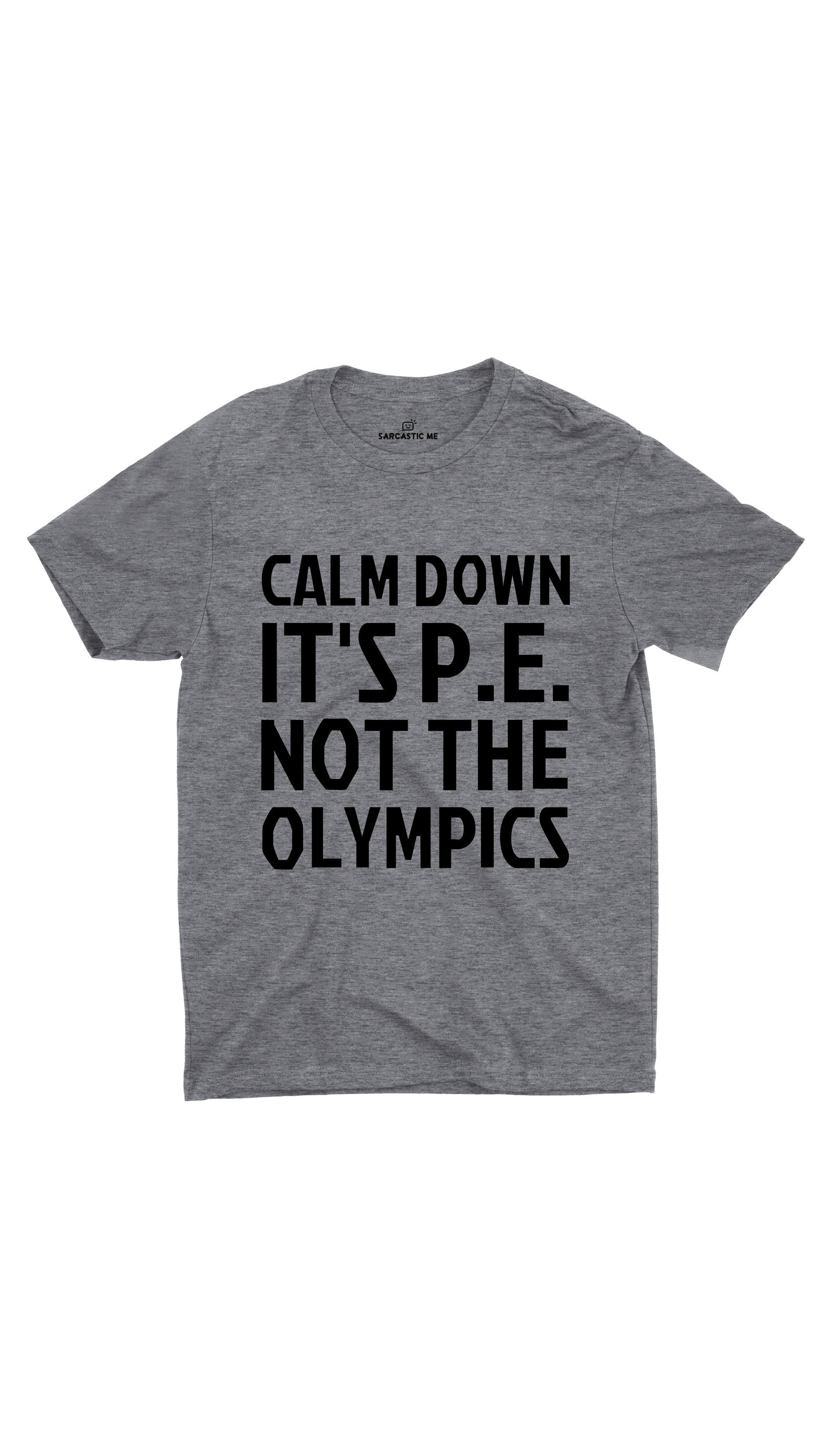 Calm Down It's P.E Not The Olympics Unisex T-shirt Calm Down It's P.E Not The Olympics Gray Unisex T-shirt | Sarcastic ME