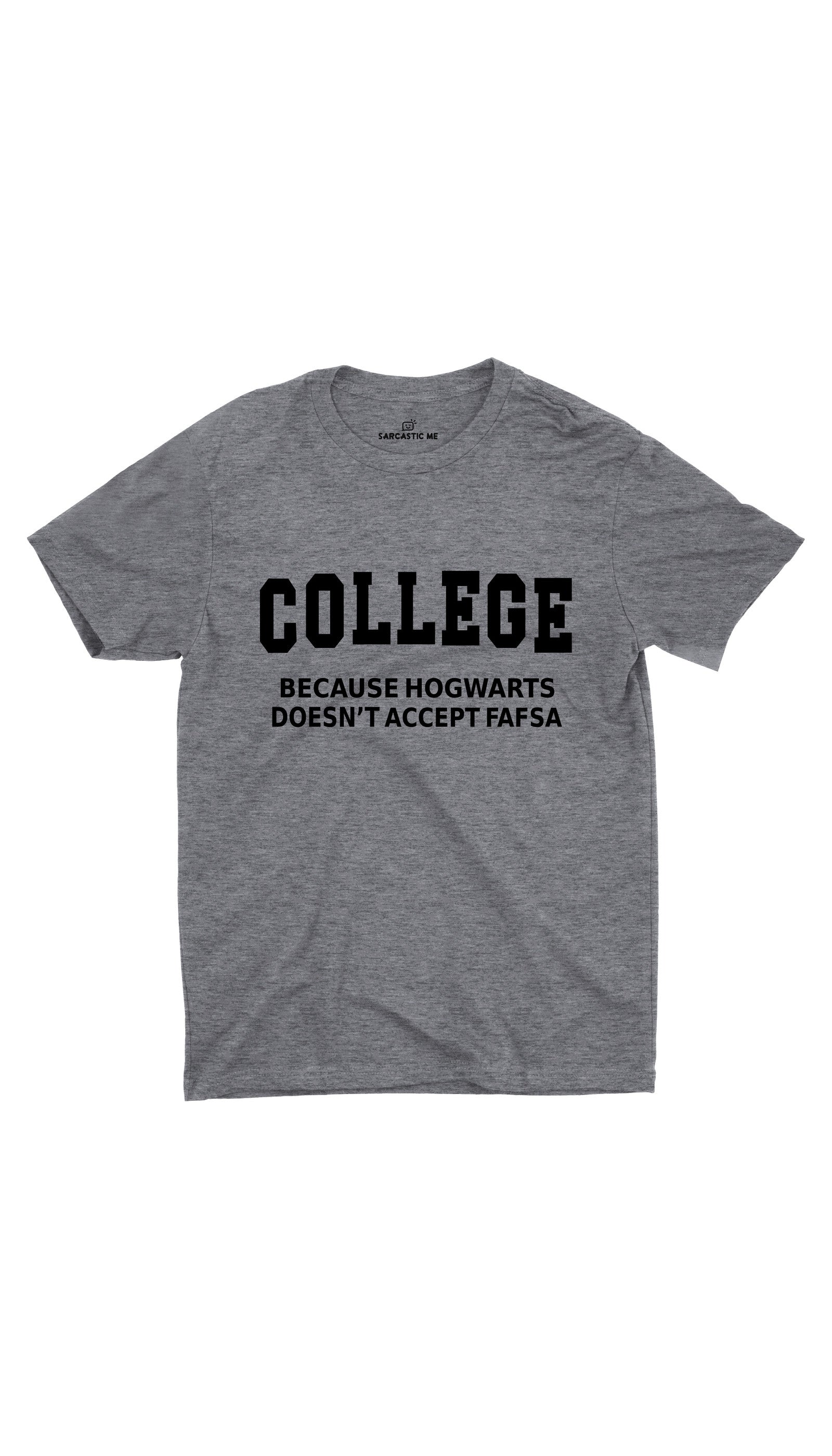 College Because Hogwarts Doesn't Accept Fafsa Unisex T-shirt College Because Hogwarts Gray Unisex T-shirt | Sarcastic ME