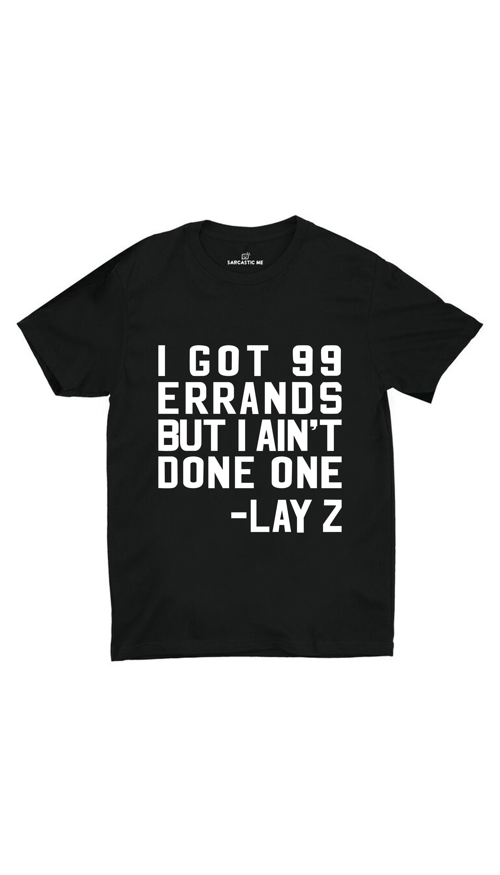 I Got 99 Errands Unisex T-shirt I Got 99 Errands Black Unisex T-shirt | Sarcastic ME