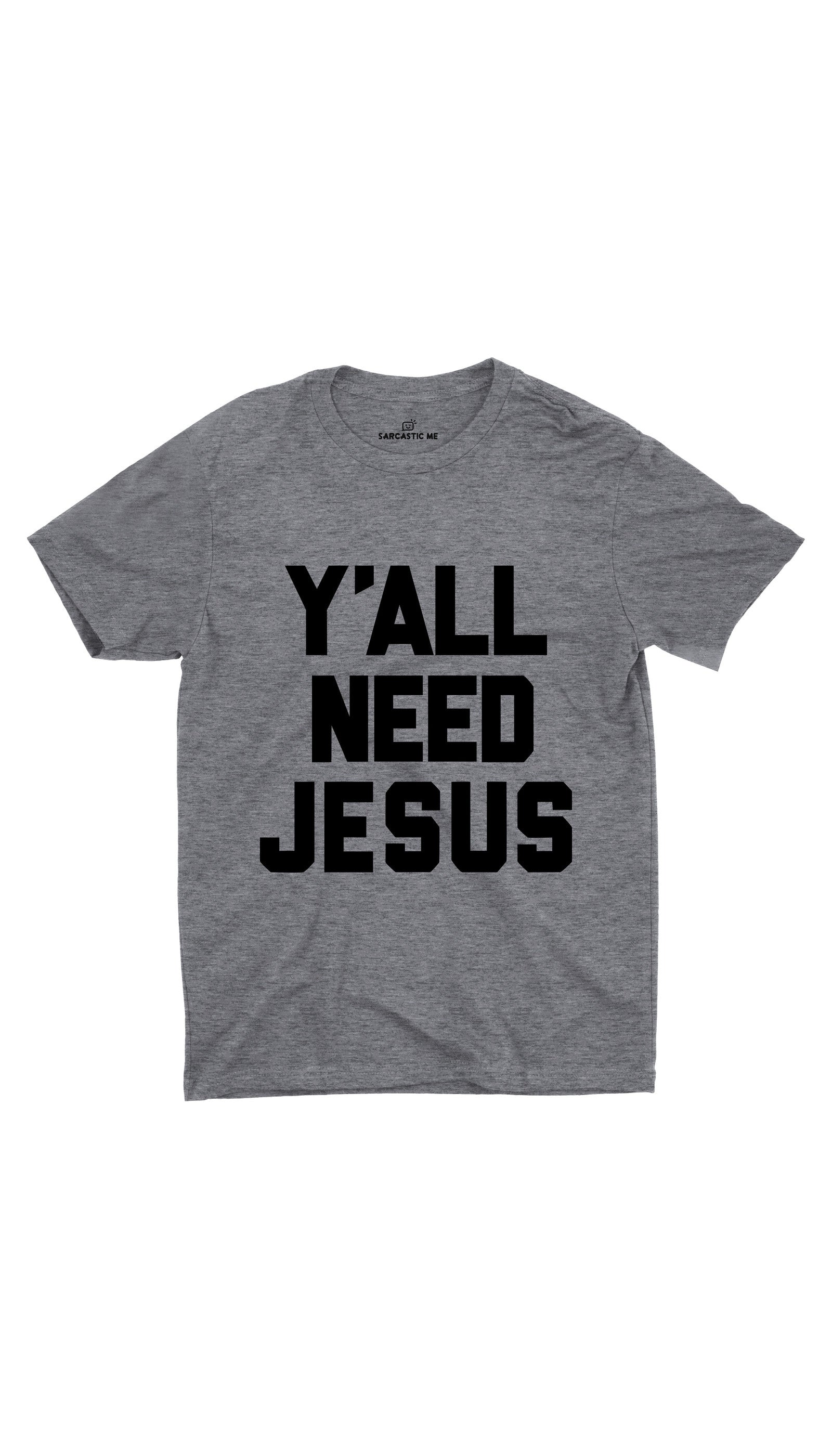 Y'all Need Jesus Unisex T-shirt Y'all Need Jesus Gray Unisex T-shirt | Sarcastic ME