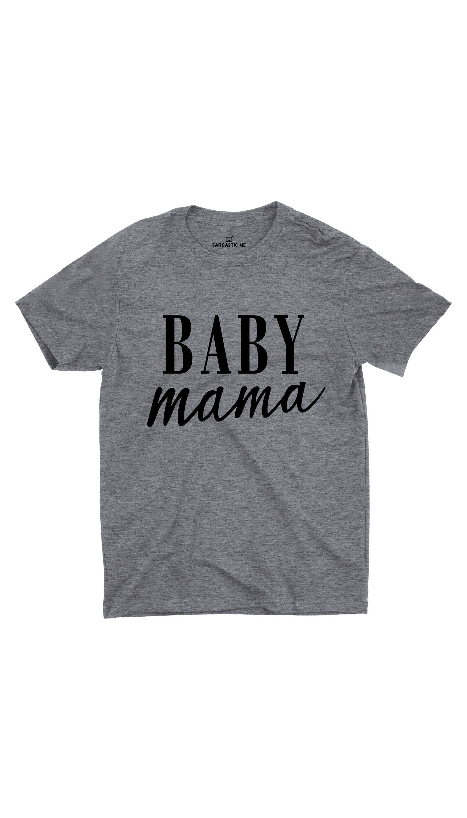 Baby Mama Unisex T-shirt Baby Mama Gray Unisex T-shirt | Sarcastic ME