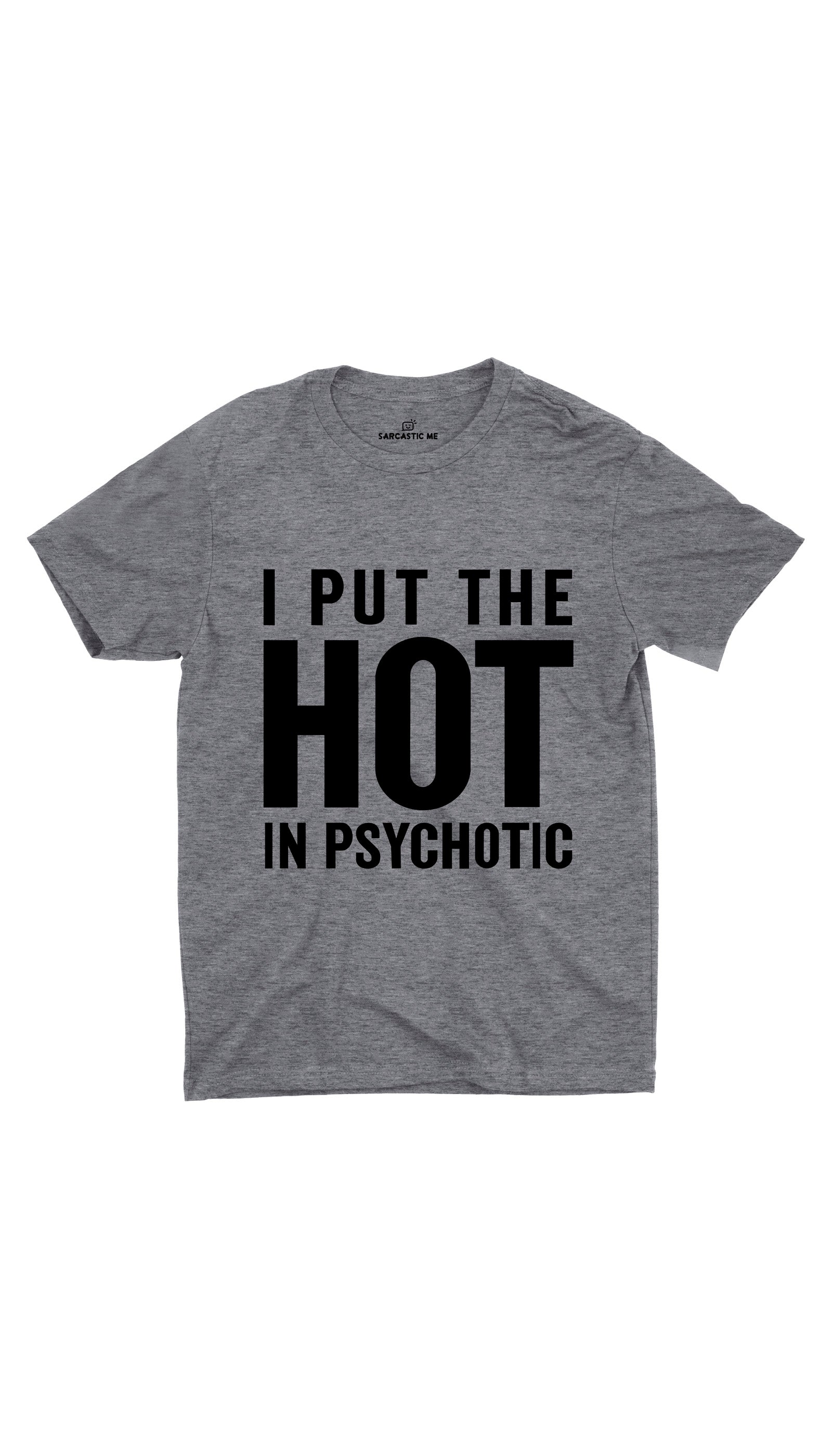 I Put The Hot In Psychotic Unisex T-Shirt I Put The Hot In Psychotic Gray Unisex T-Shirt | Sarcastic ME