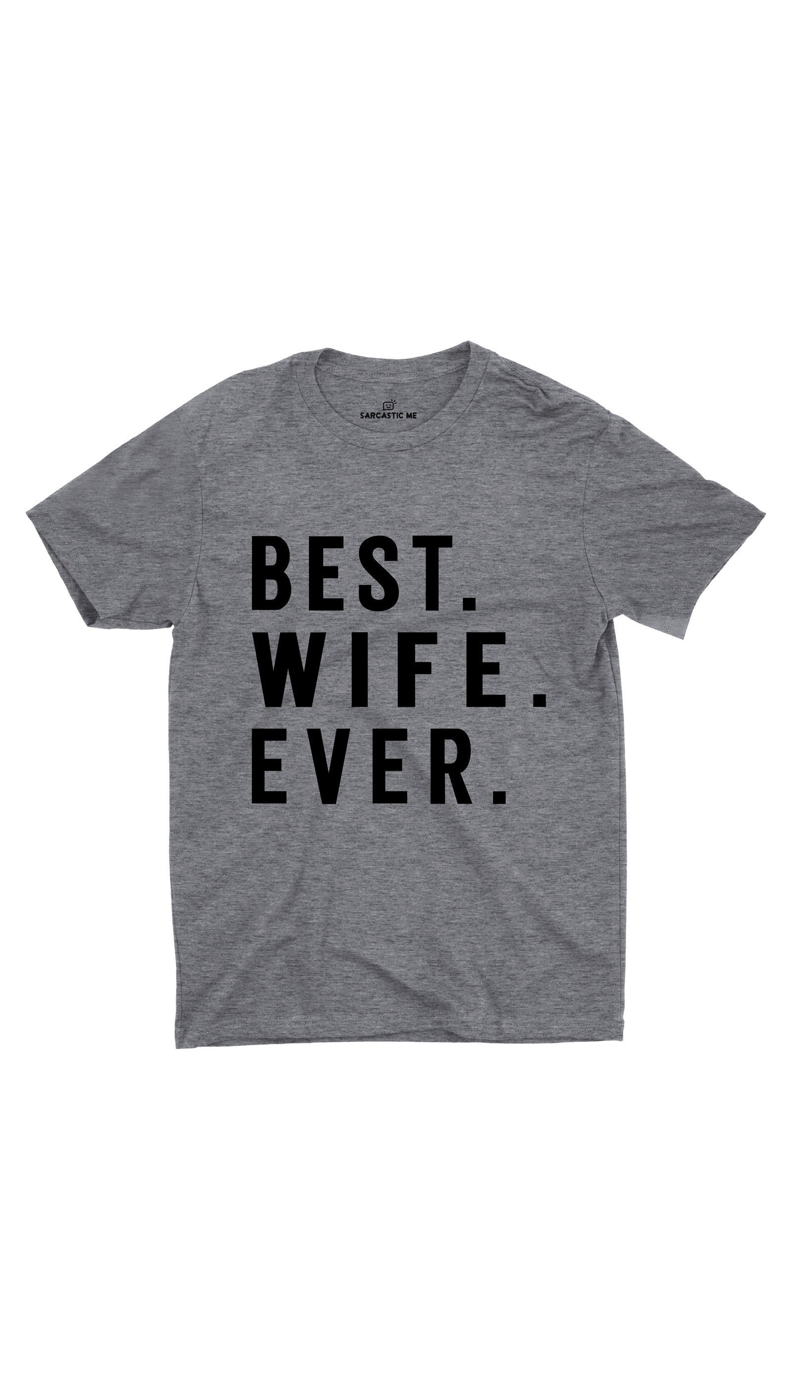 Best Wife Ever Unisex T-shirt Best Wife Ever Gray Unisex T-shirt | Sarcastic ME