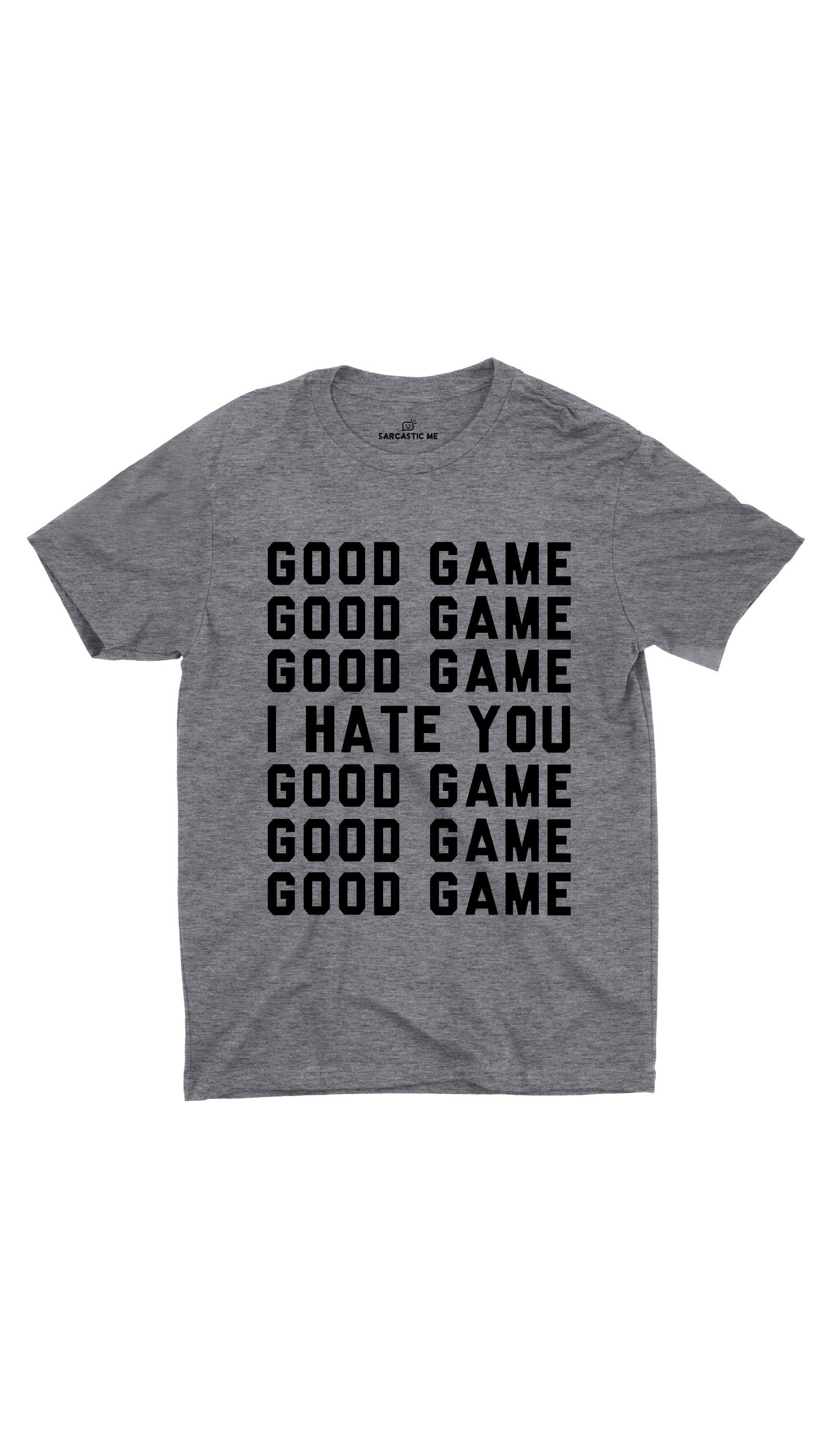 Good Game I Hate You Unisex T-shirt Good Game I Hate You Gray Unisex T-shirt | Sarcastic ME