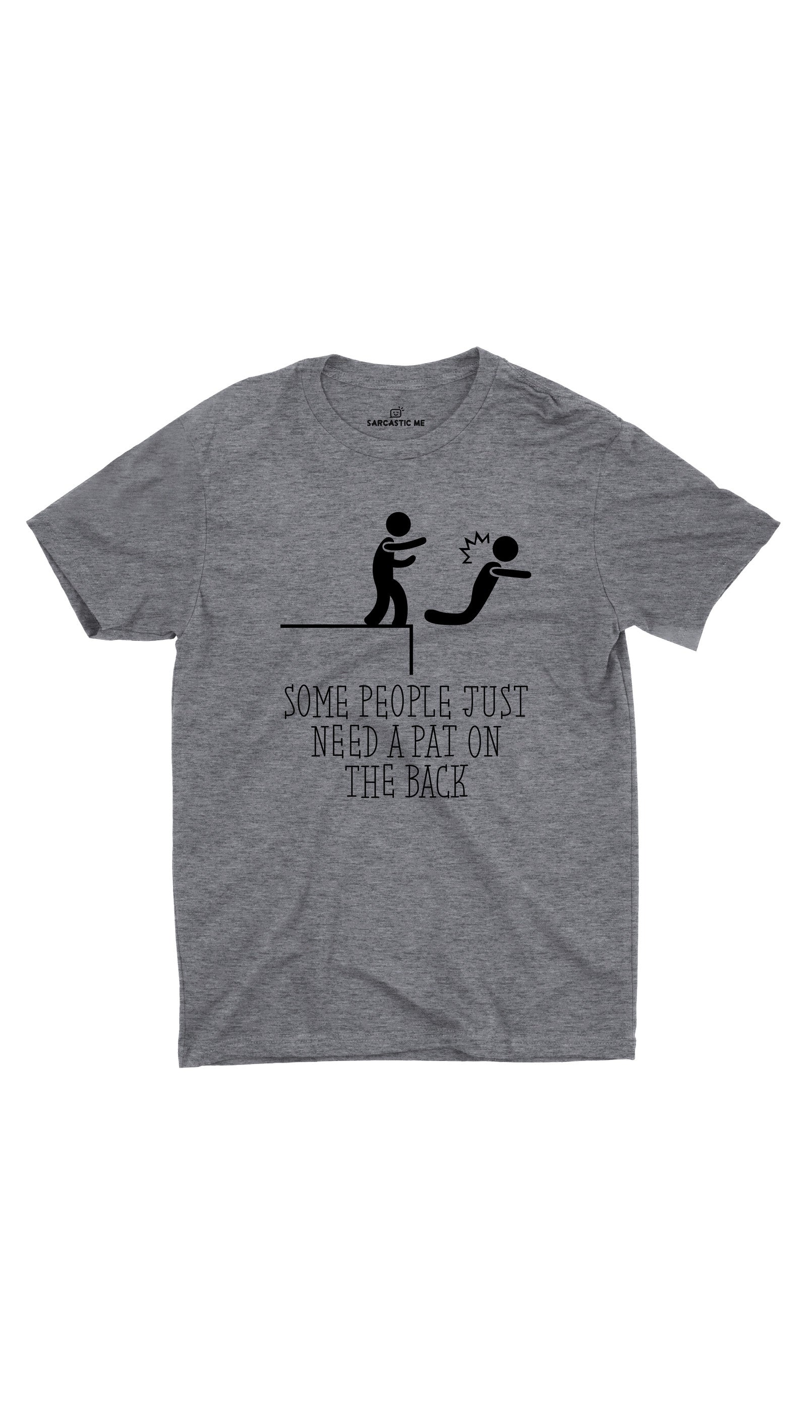 Some People Just Need A Pat On The Back Unisex T-shirt Some People Just Need A Pat On The Back Gray Unisex T-shirt | Sarcastic ME