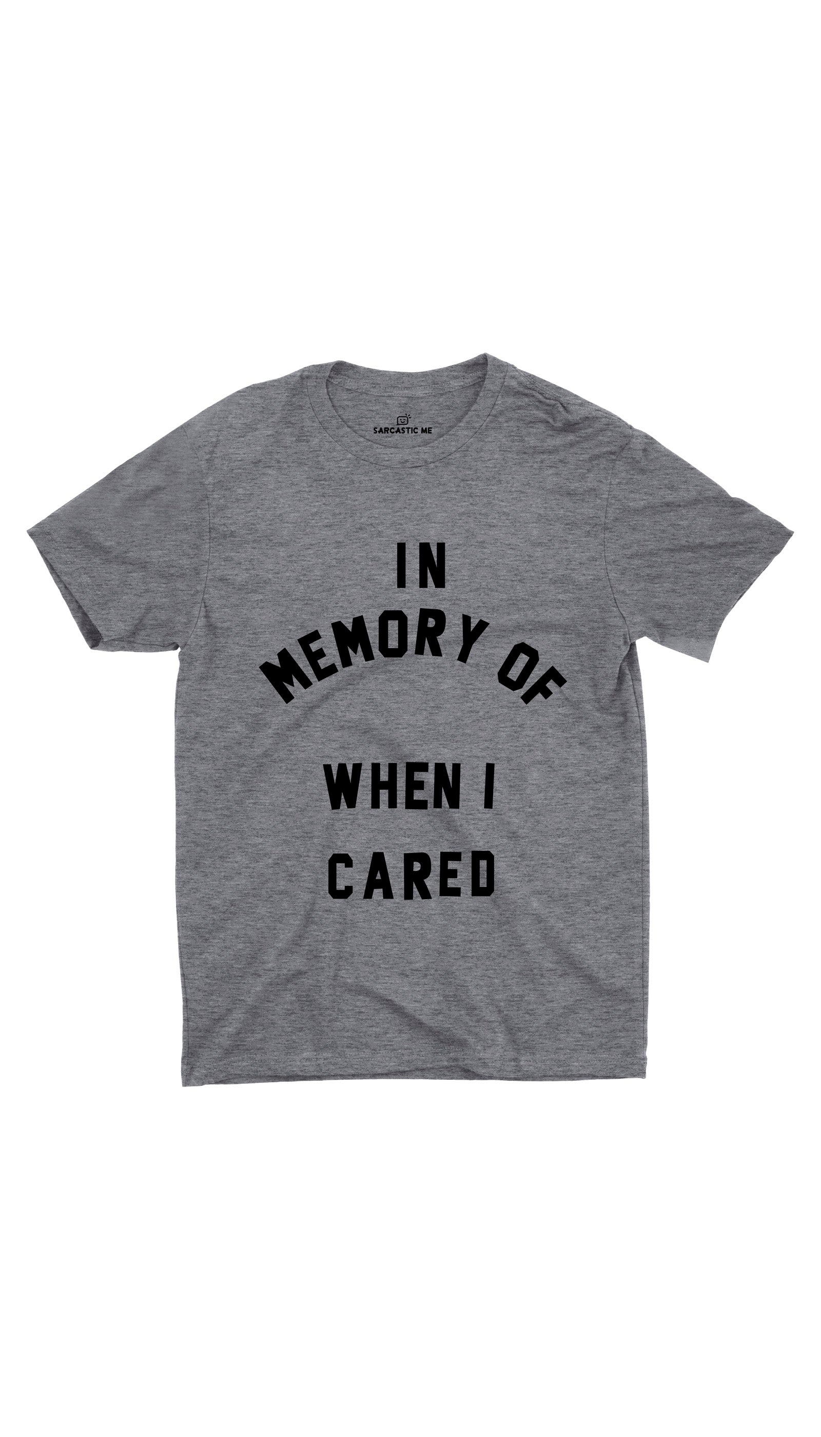 In Memory Of When I Cared Unisex T-shirt In Memory Of When I Cared Grey Unisex T-shirt | Sarcastic ME