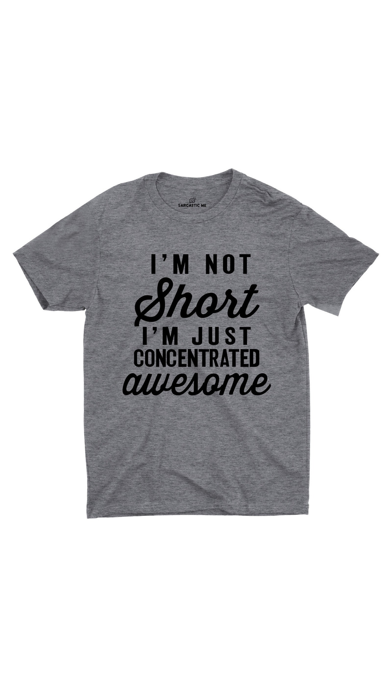 I'm Not Short I'm Just Awesome Unisex T-shirt I'm Not Short Gray Unisex T-shirt | Sarcastic ME