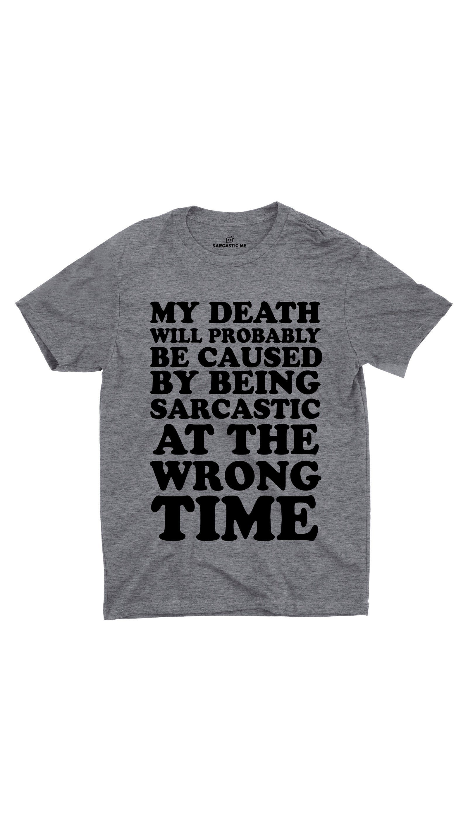 My Death Will Probably Be Caused Unisex T-Shirt My Death Will Probably Be Caused Gray Unisex T-Shirt | Sarcastic ME