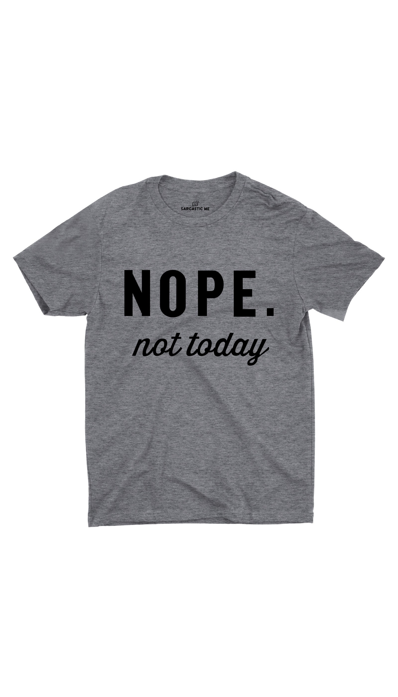Nope Not Today Unisex T-shirt Nope Not Today Gray Unisex T-shirt | Sarcastic ME