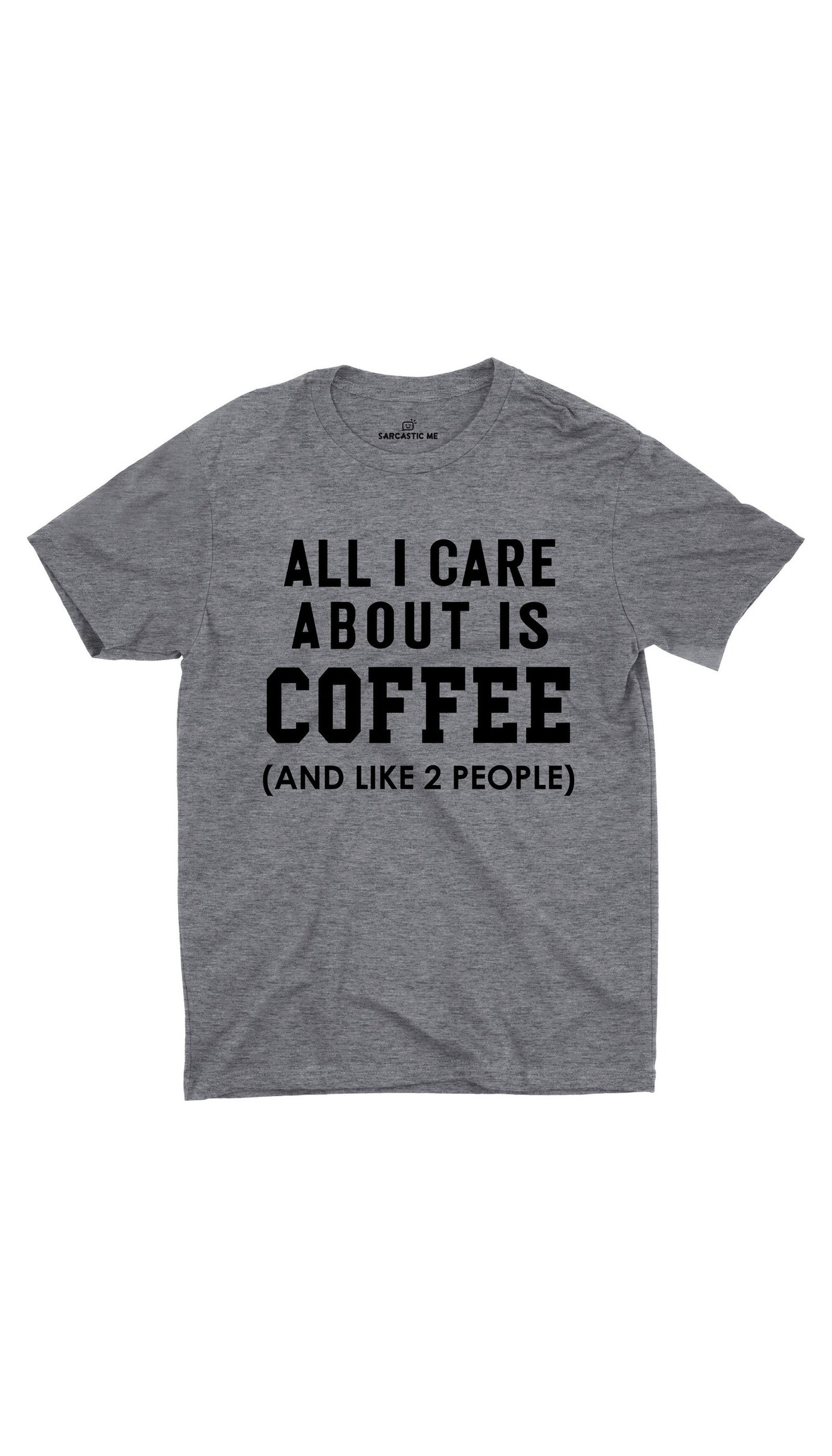 All I Care About Is Coffee Unisex T-shirt All I Care About Is Coffee Gray Unisex T-shirt | Sarcastic ME