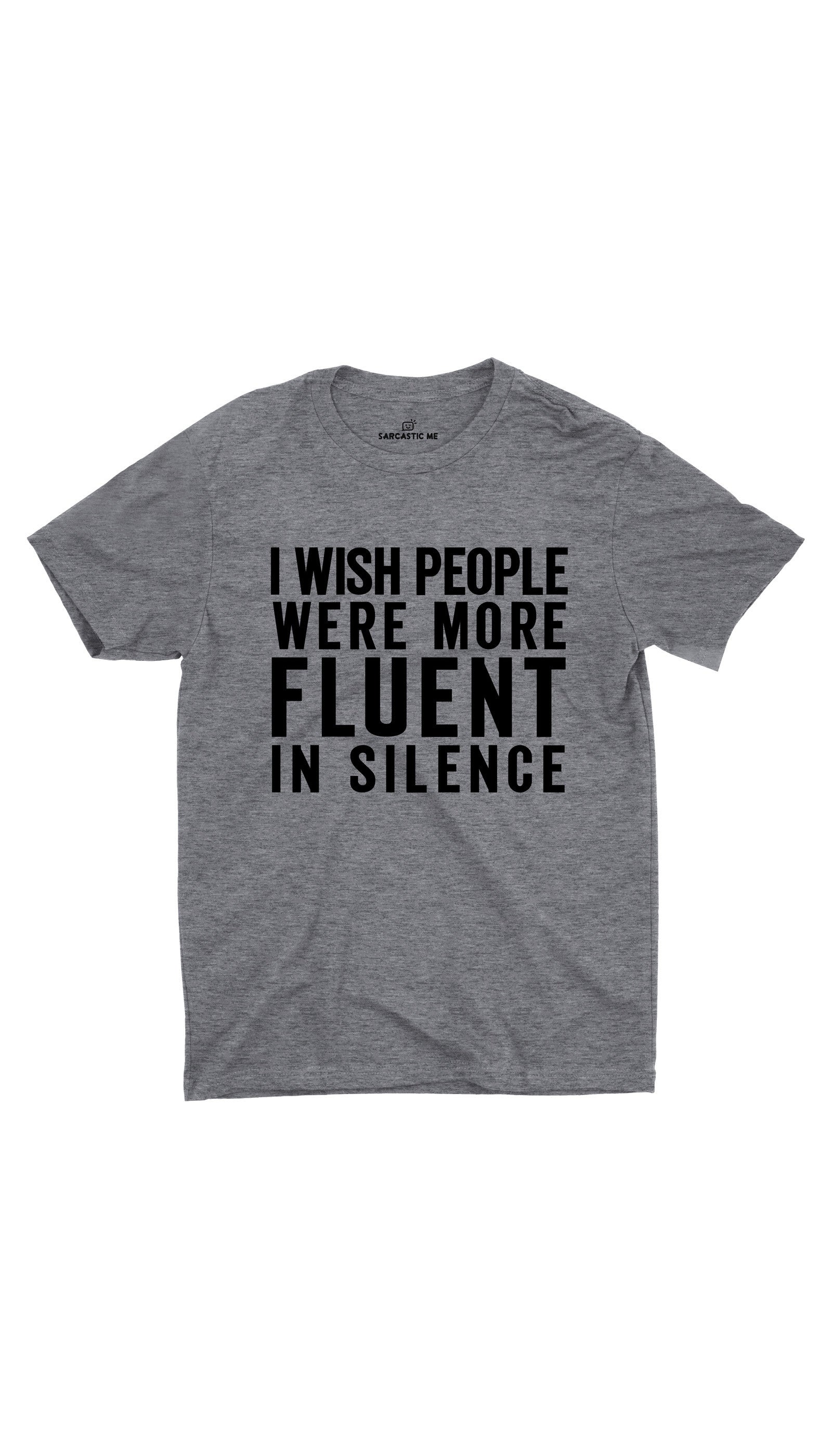 I Wish People Were More Fluent In Silence Unisex T-shirt I Wish People Were More Fluent In Silence Gray Unisex T-shirt | Sarcastic ME