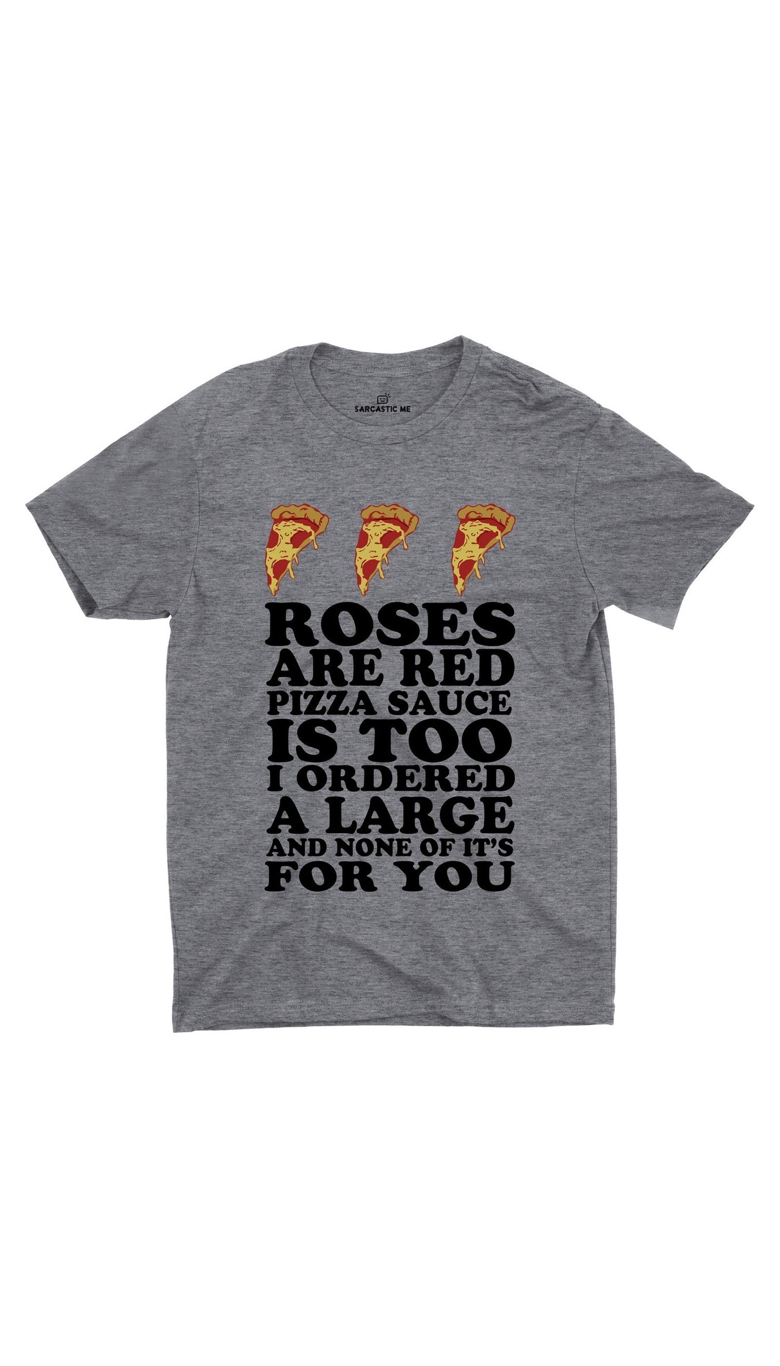 Roses Are Red Pizza Sauce Unisex T-shirt Roses Are Red Pizza Sauce Gray Unisex T-shirt | Sarcastic ME
