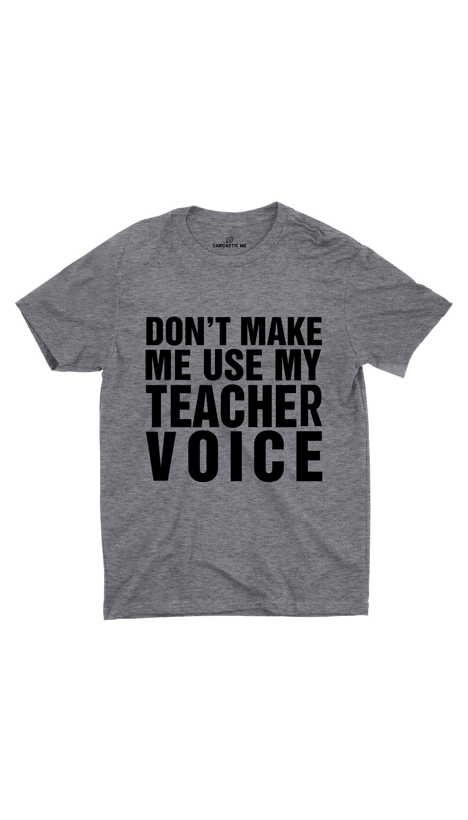 Don't Make Me Use My Teacher Voice Unisex T-shirt Don't Make Me Use My Teacher Voice Gray Unisex T-shirt | Sarcastic ME