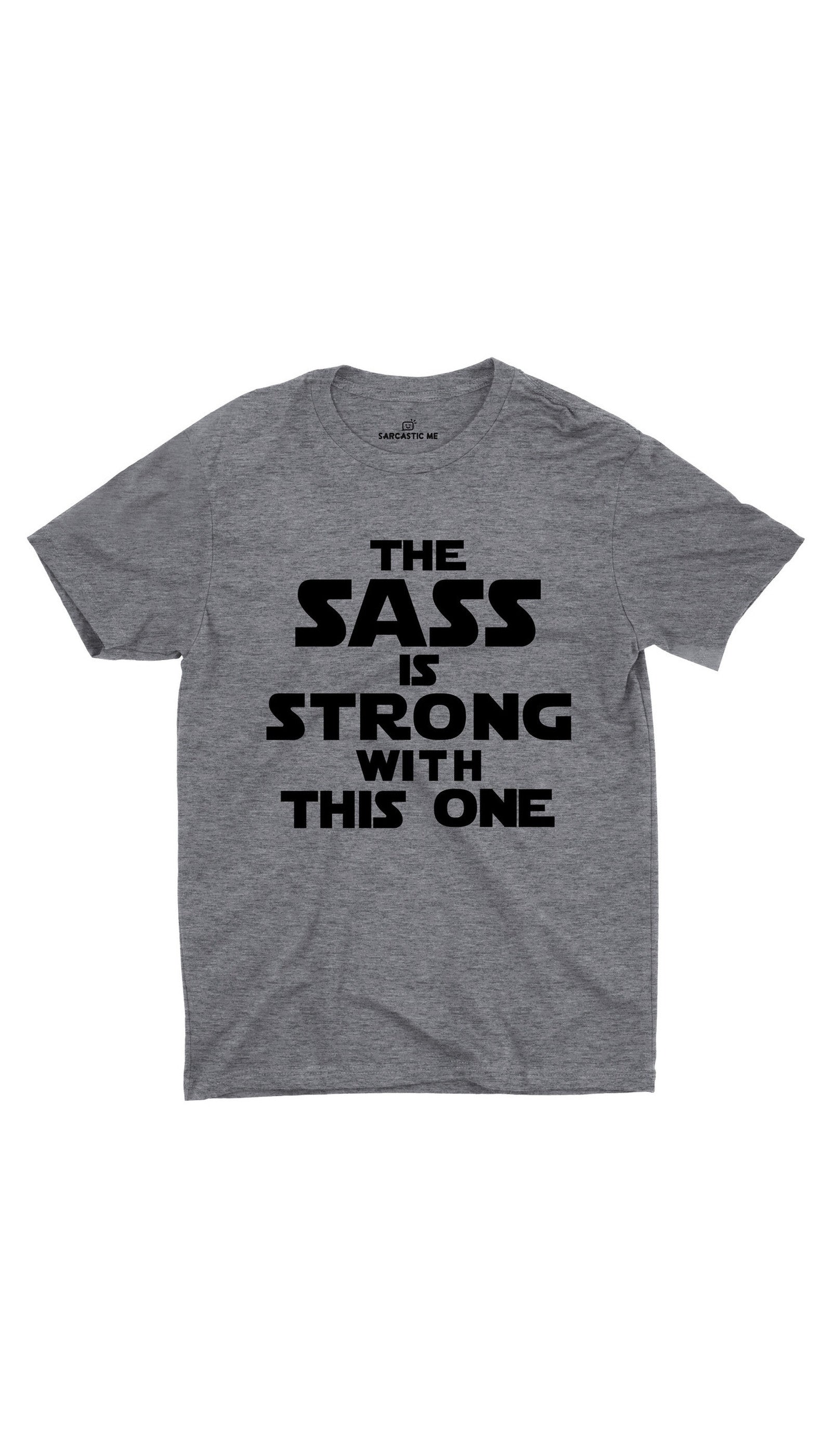The Sass Is Strong With This One Unisex T-shirt The Sass Is Strong With This One Gray Unisex T-shirt | Sarcastic ME