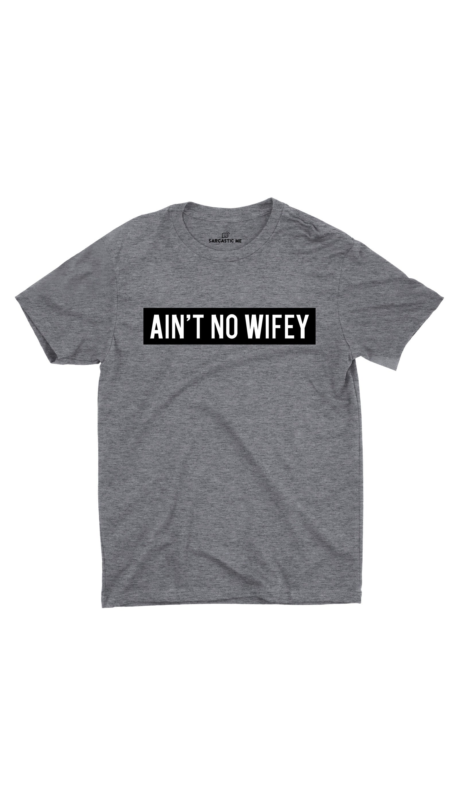 Ain't No Wifey Unisex T-shirt Ain't No Wifey Gray Unisex T-shirt | Sarcastic ME