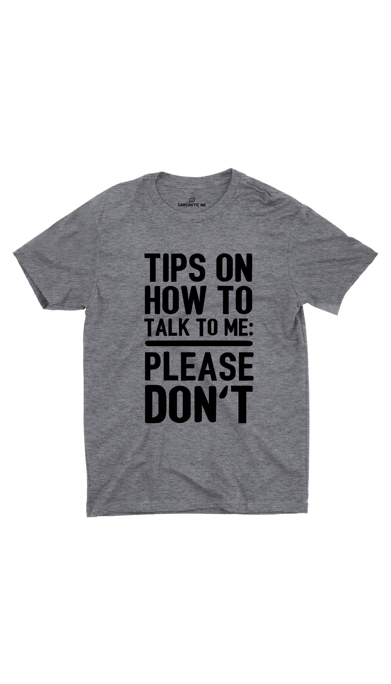 Tips On How To Talk To Me Unisex T-shirt Tips On How To Talk To Me Gray Unisex T-shirt | Sarcastic ME