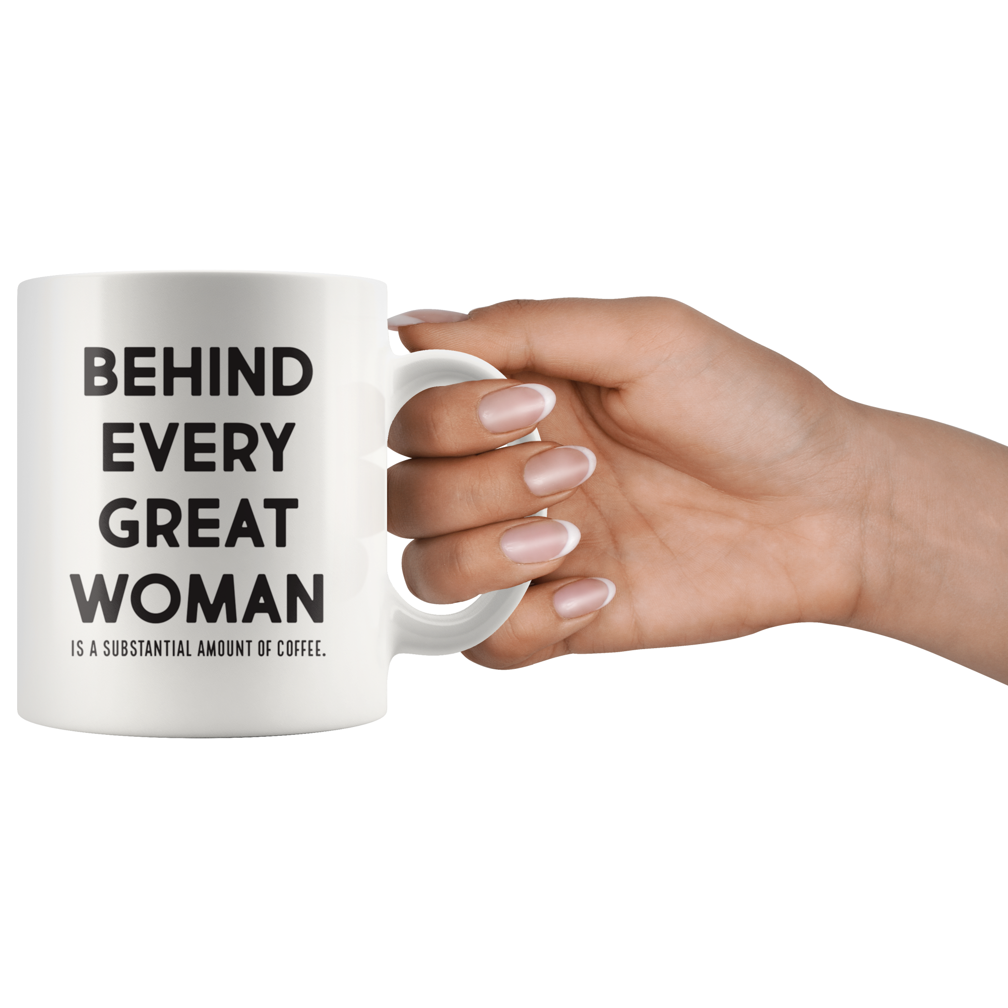 Behind Every Great Woman Coffee Mug Behind Every Great Woman Coffee Mug