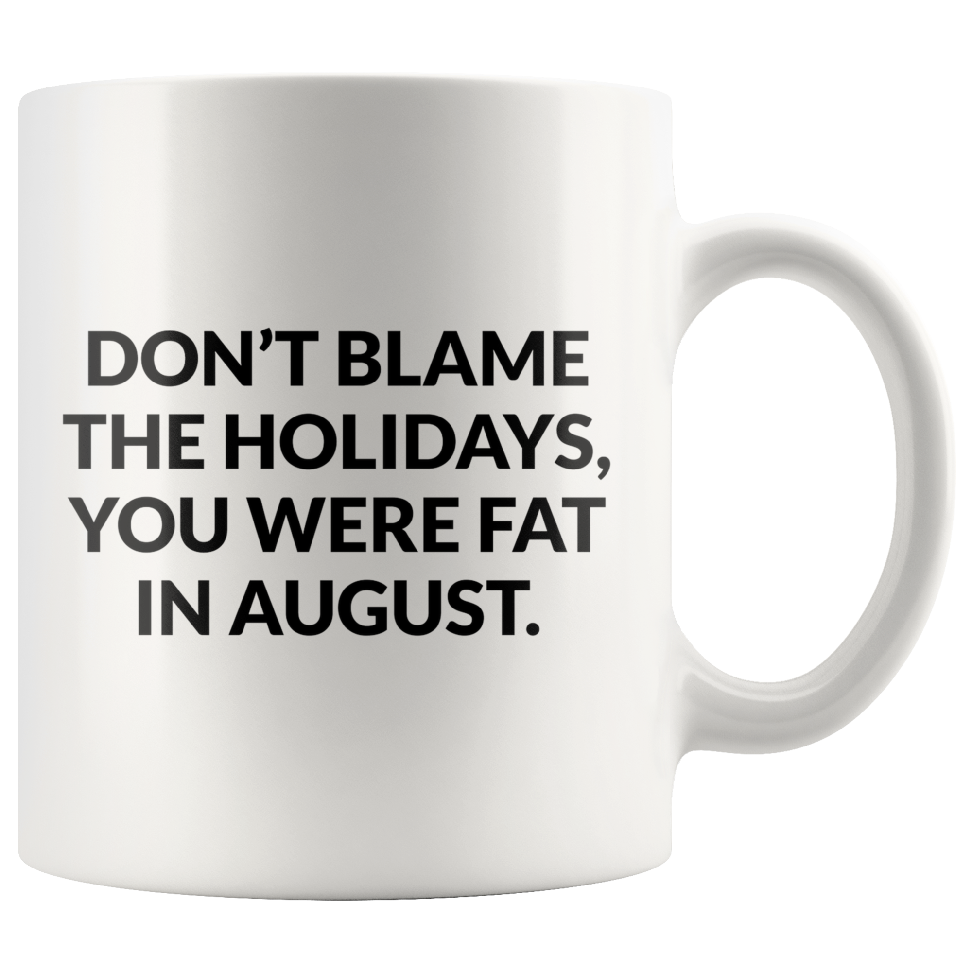 Dont Blame The Holidays Coffee Mug Dont Blame The Holidays Coffee Mug