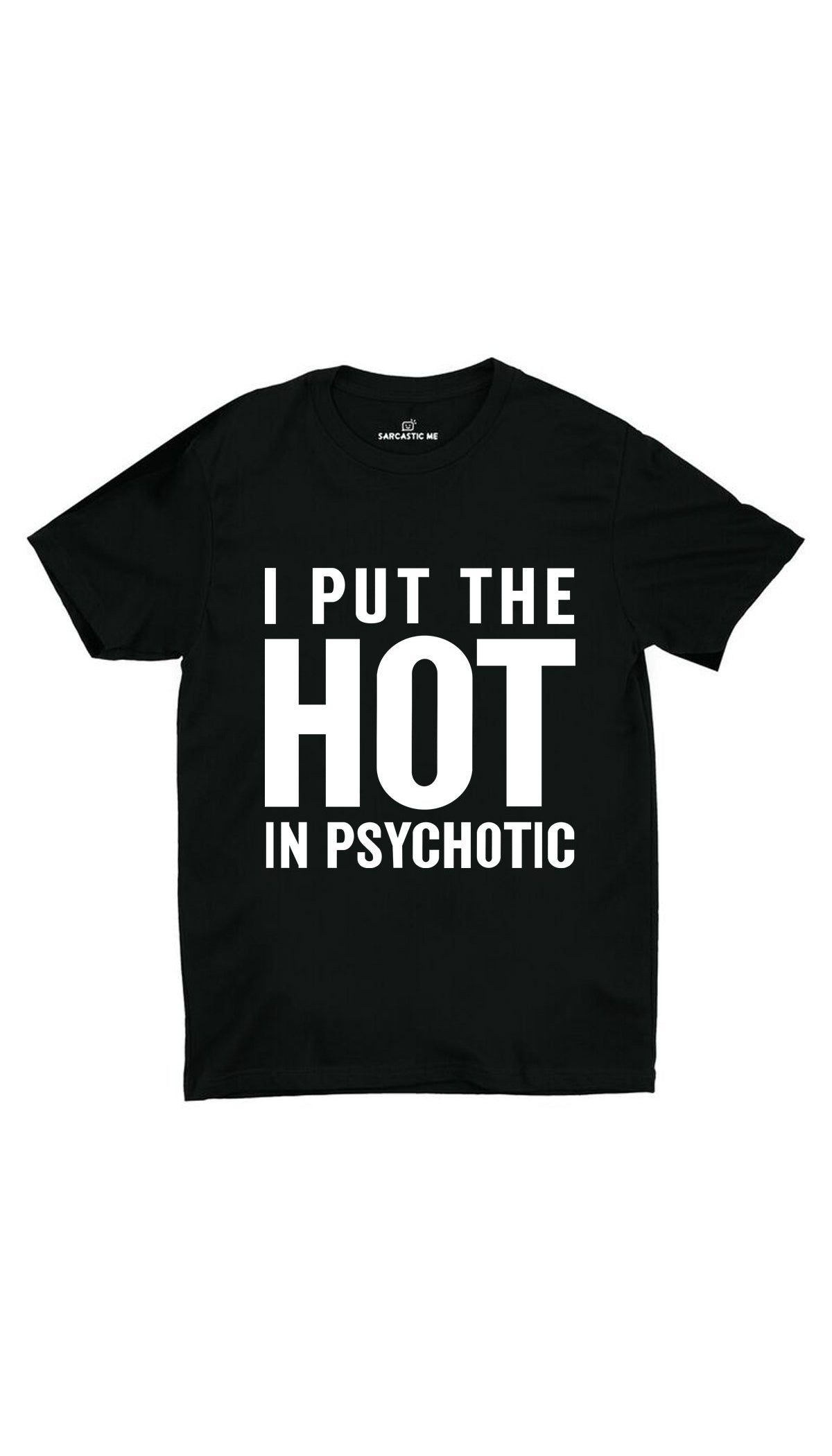 I Put The Hot In Psychotic Unisex T-Shirt I Put The Hot In Psychotic Black Unisex T-Shirt | Sarcastic ME