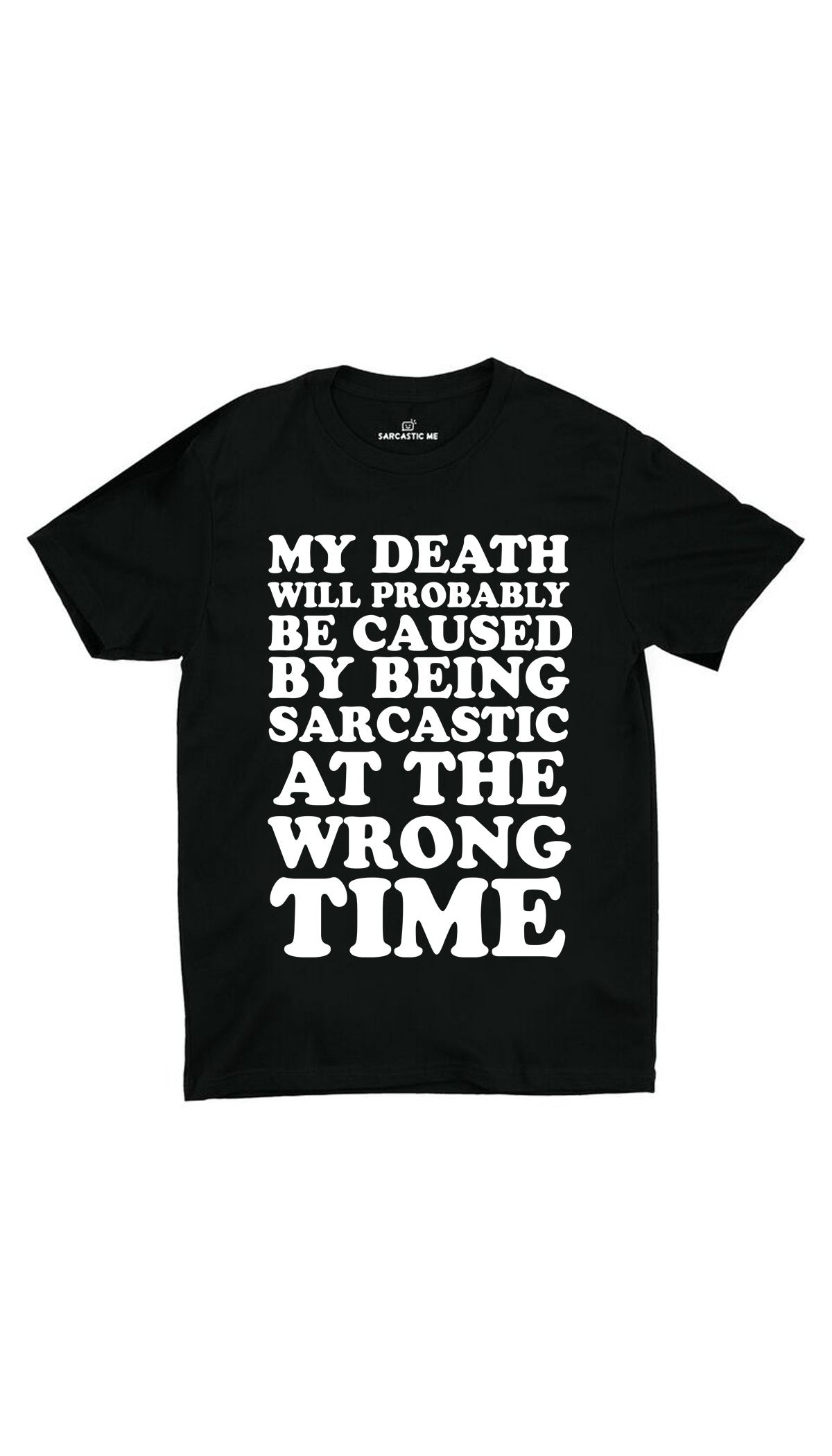 My Death Will Probably Be Caused Unisex T-Shirt My Death Will Probably Be Caused Black Unisex T-Shirt | Sarcastic ME