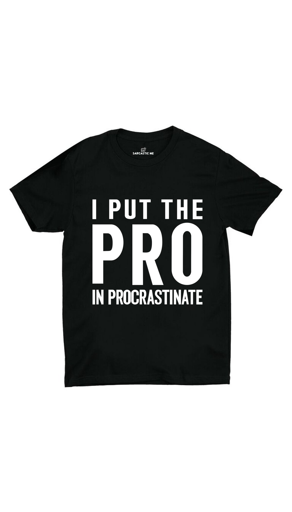 I Put The Pro In Procrastinate Unisex T- Shirt I Put The Pro In Procrastinate Black Unisex T-Shirt | Sarcastic ME