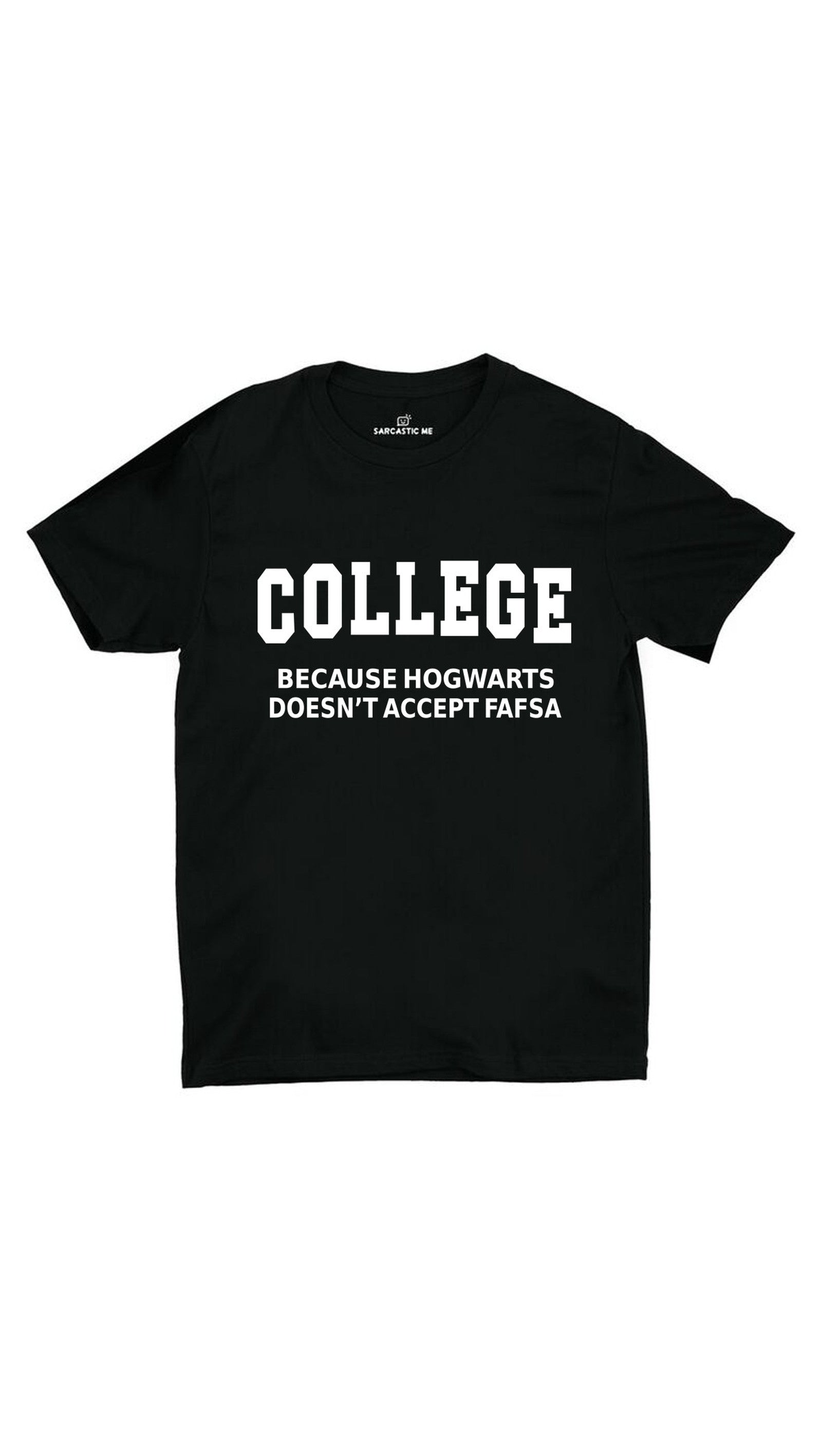 College Because Hogwarts Doesn't Accept Fafsa Unisex T-shirt College Because Hogwarts Black Unisex T-shirt | Sarcastic ME
