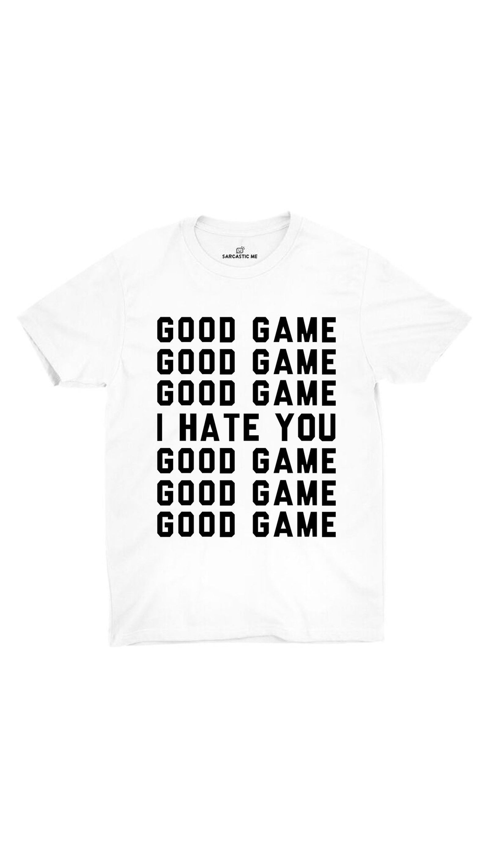 Good Game I Hate You Unisex T-shirt Good Game I Hate You White Unisex T-shirt | Sarcastic ME