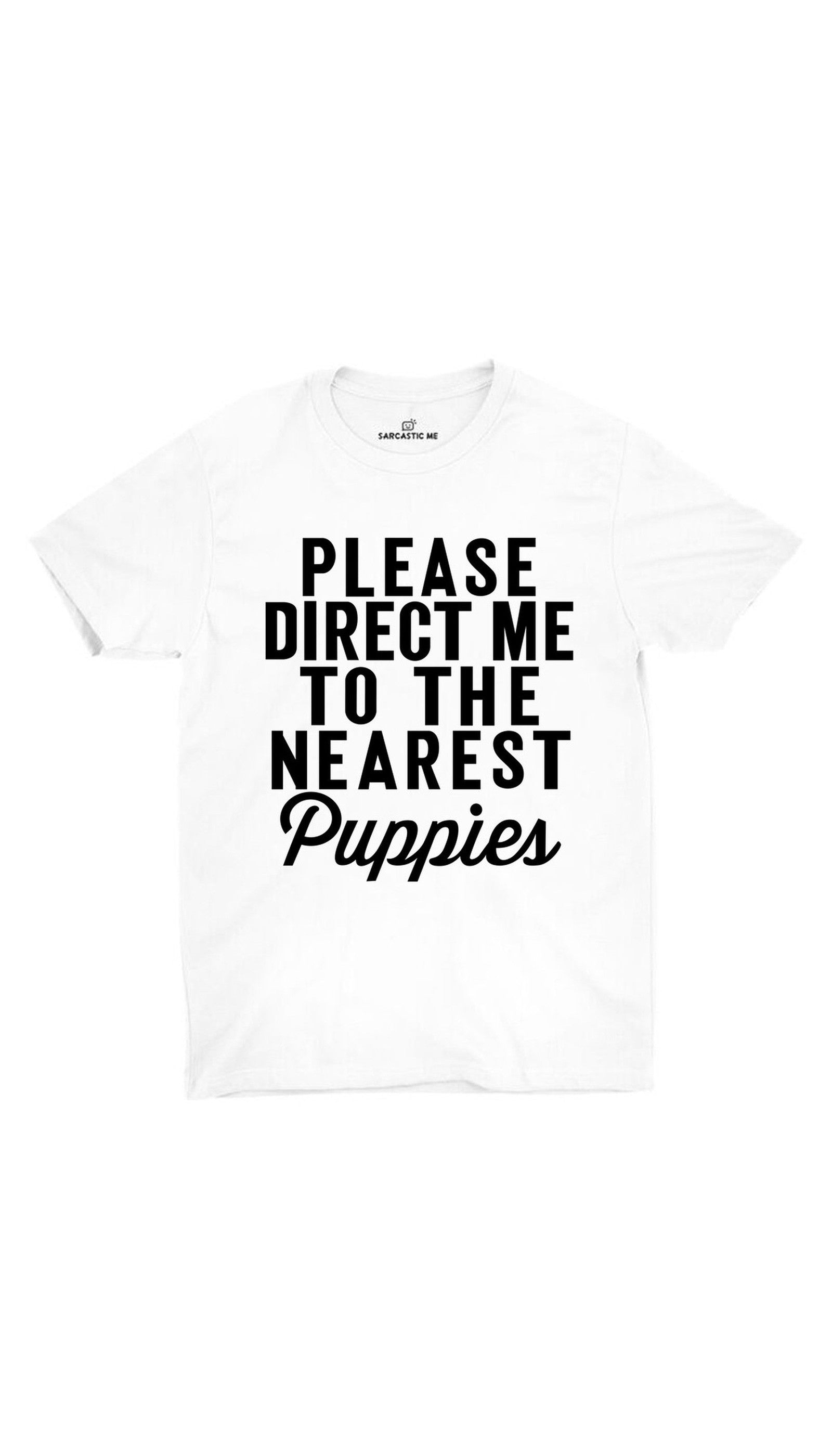 Please Direct Me To The Nearest Puppies Unisex T-shirt Please Direct Me To The Nearest Puppies White Unisex T-shirt | Sarcastic ME