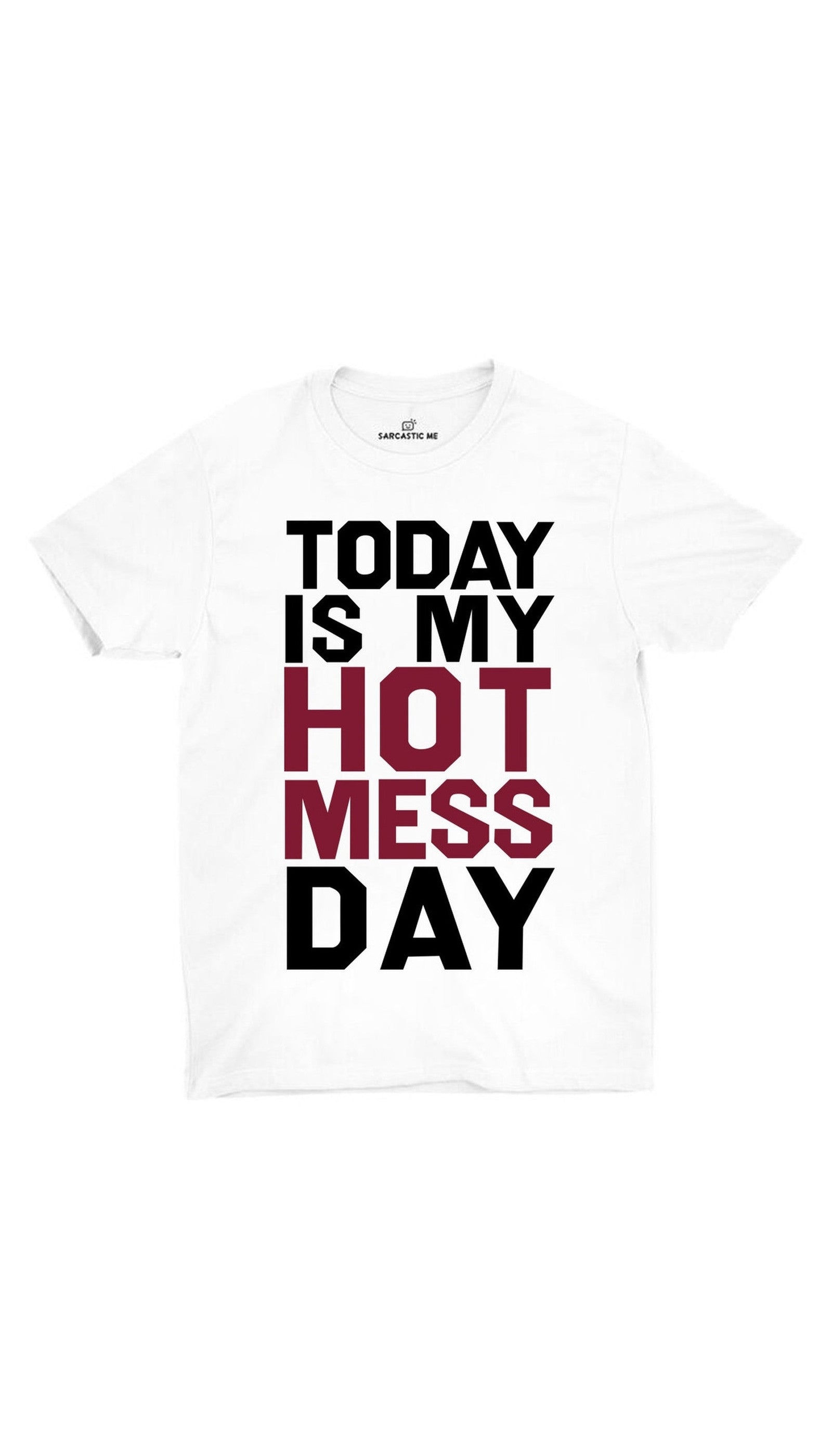 Today Is My Hot Mess Day Unisex T-shirt Today Is My Hot Mess Day White Unisex T-shirt | Sarcastic ME