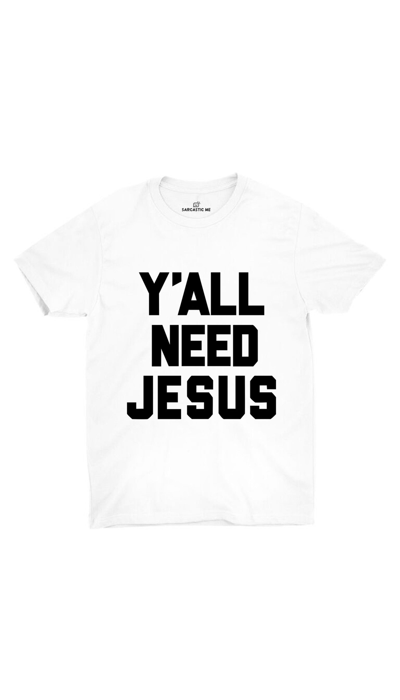 Y'all Need Jesus Unisex T-shirt Y'all Need Jesus White Unisex T-shirt | Sarcastic ME