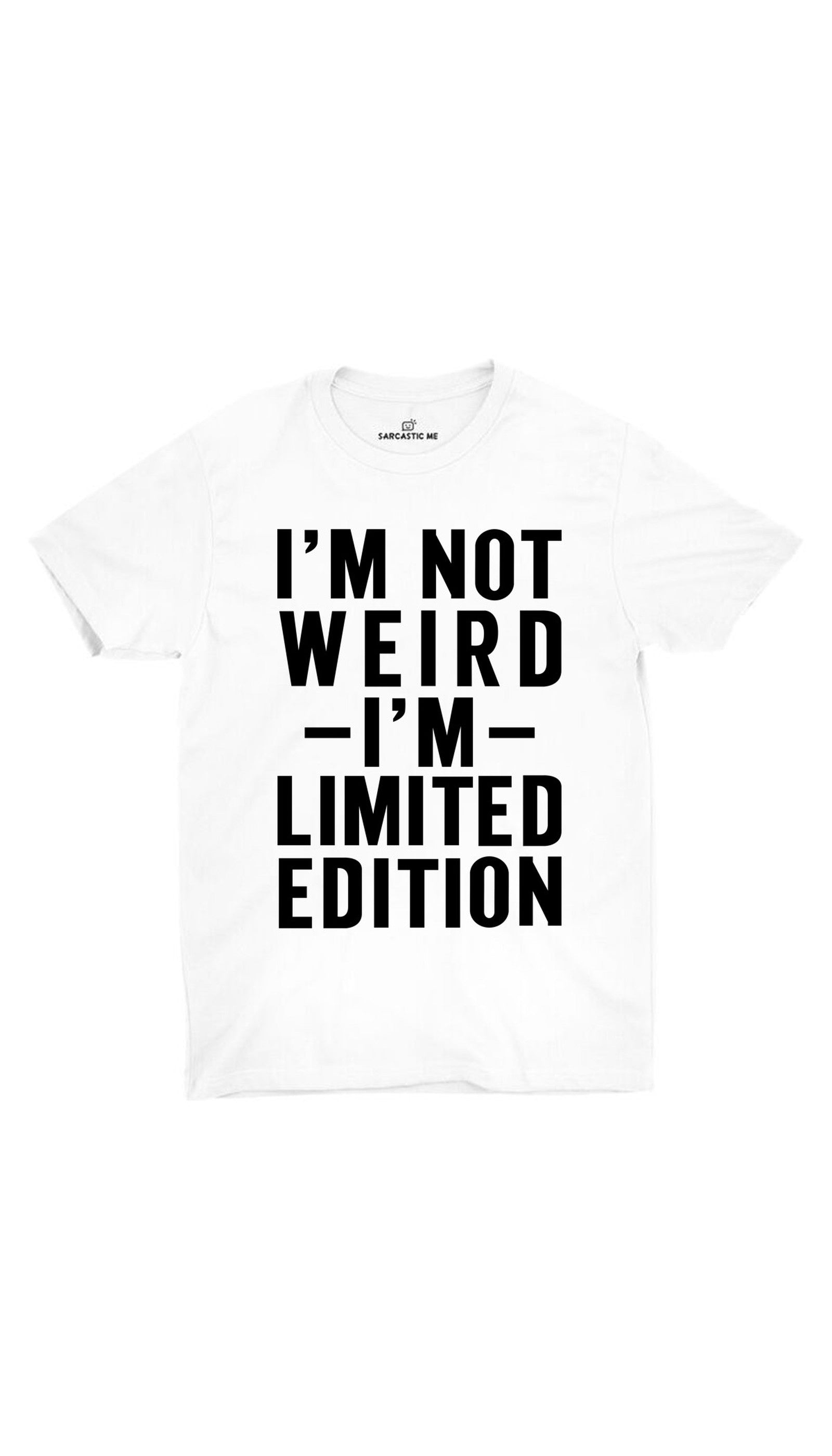 I'm Not Weird I'm Limited Edition Unisex T-shirt I'm Not Weird I'm Limited Edition White Unisex T-shirt | Sarcastic ME
