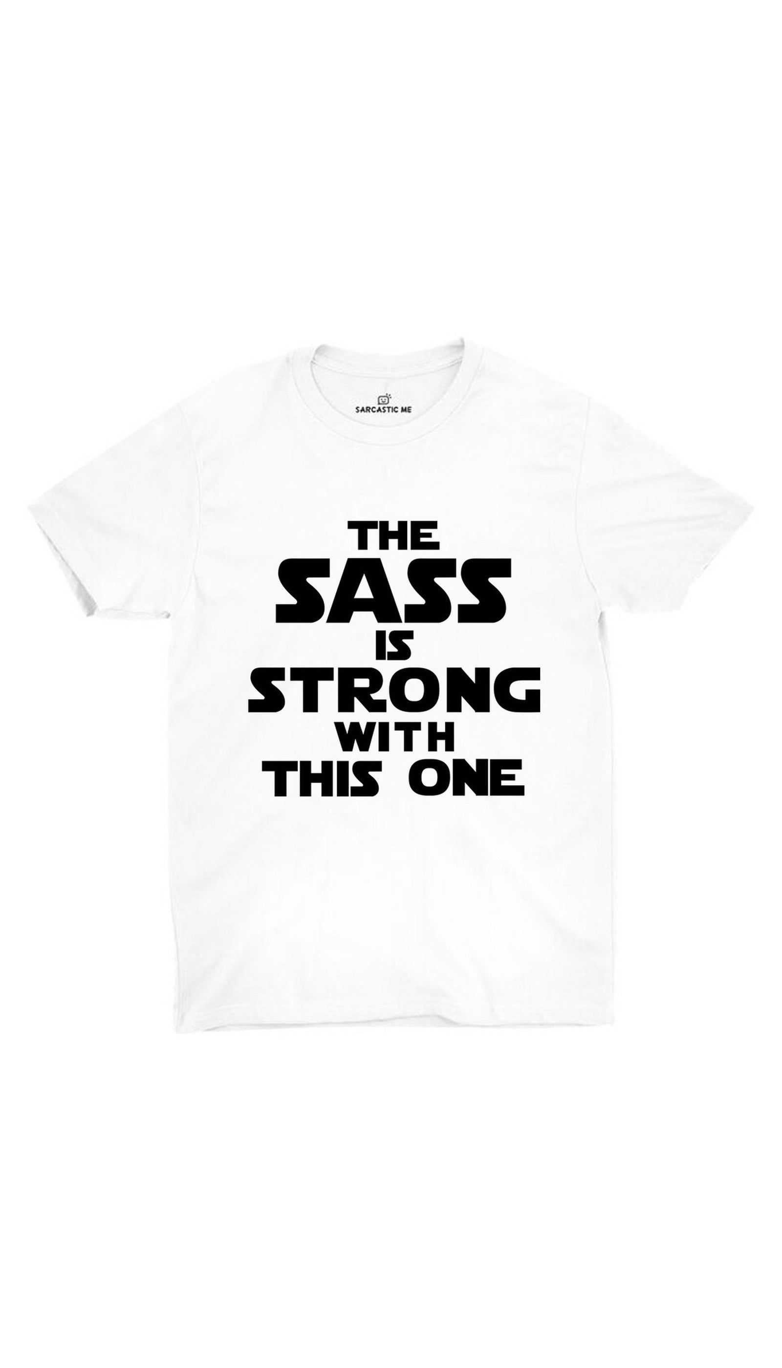 The Sass Is Strong With This One Unisex T-shirt The Sass Is Strong With This One White Unisex T-shirt | Sarcastic ME