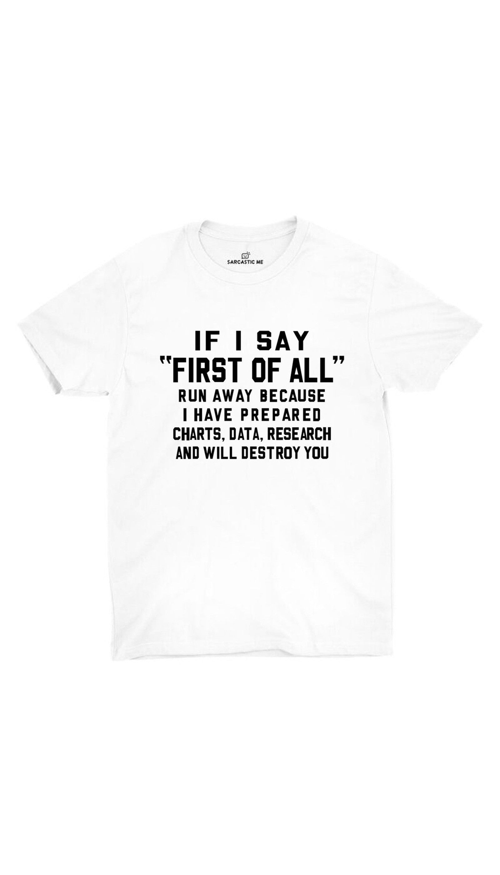 If I Say First Of All Unisex T-shirt If I Say First Of All White Unisex T-shirt | Sarcastic ME